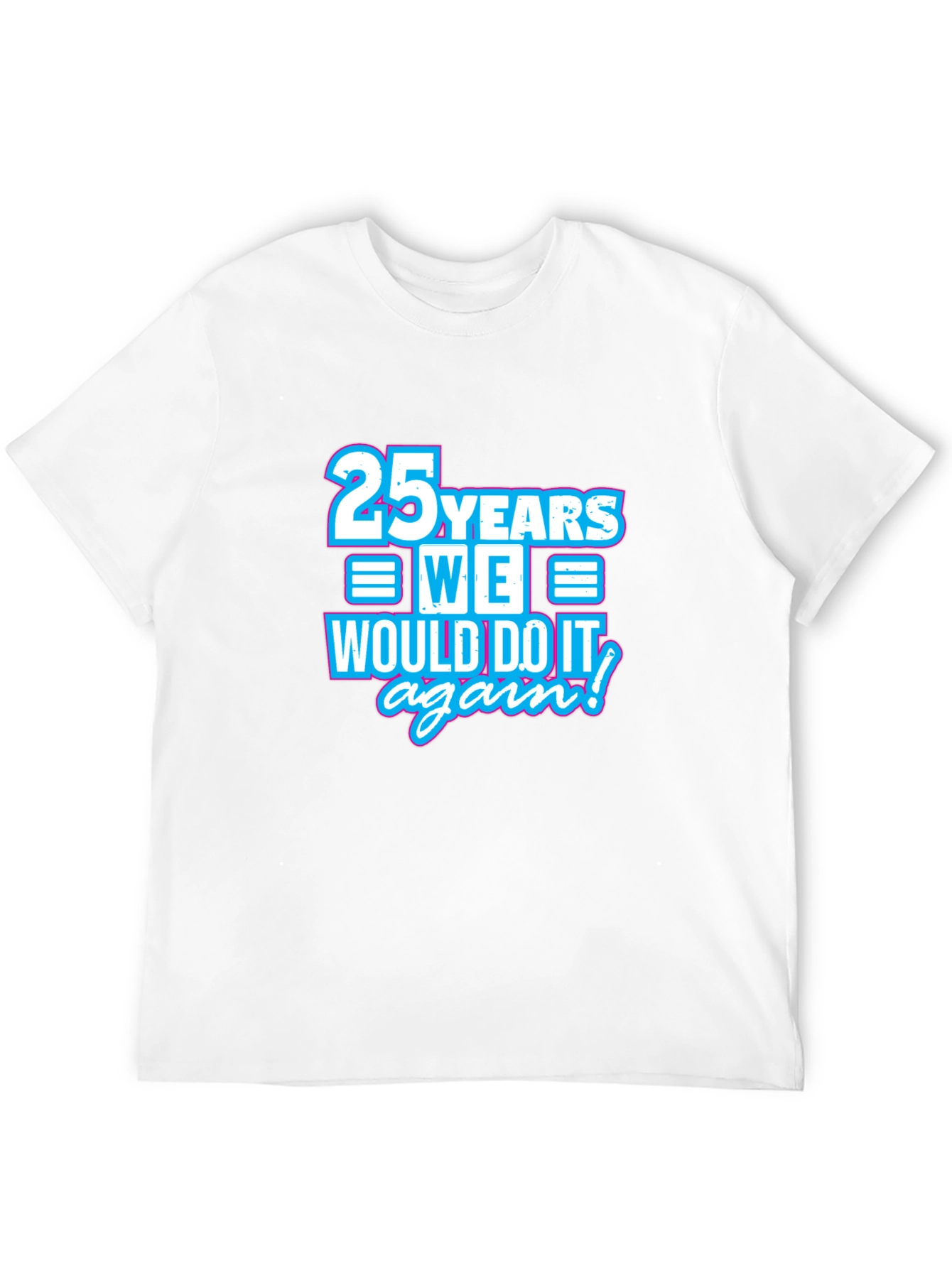 25 Years We Would Do It Again T-Shirt