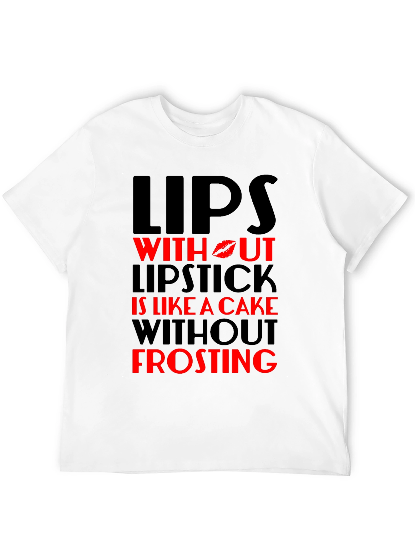 Lips Without Lipstick T-Shirt - Cake Without Frosting