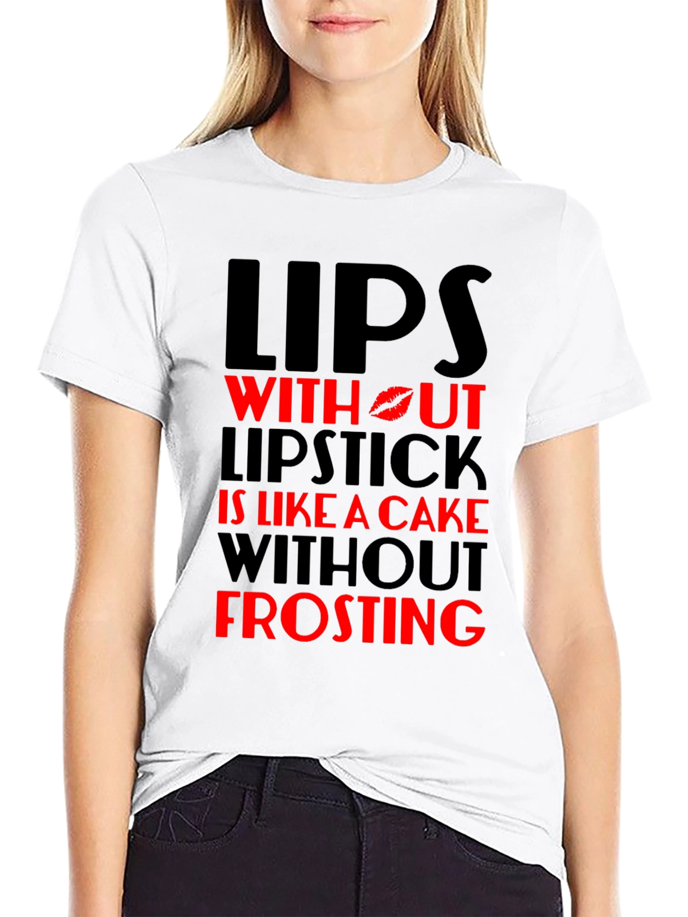 Lips Without Lipstick T-Shirt - Cake Without Frosting