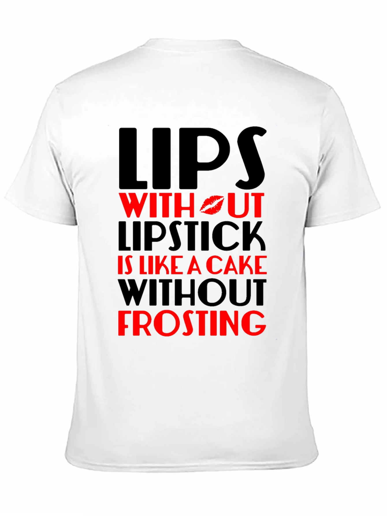 Lips Without Lipstick T-Shirt - Cake Without Frosting
