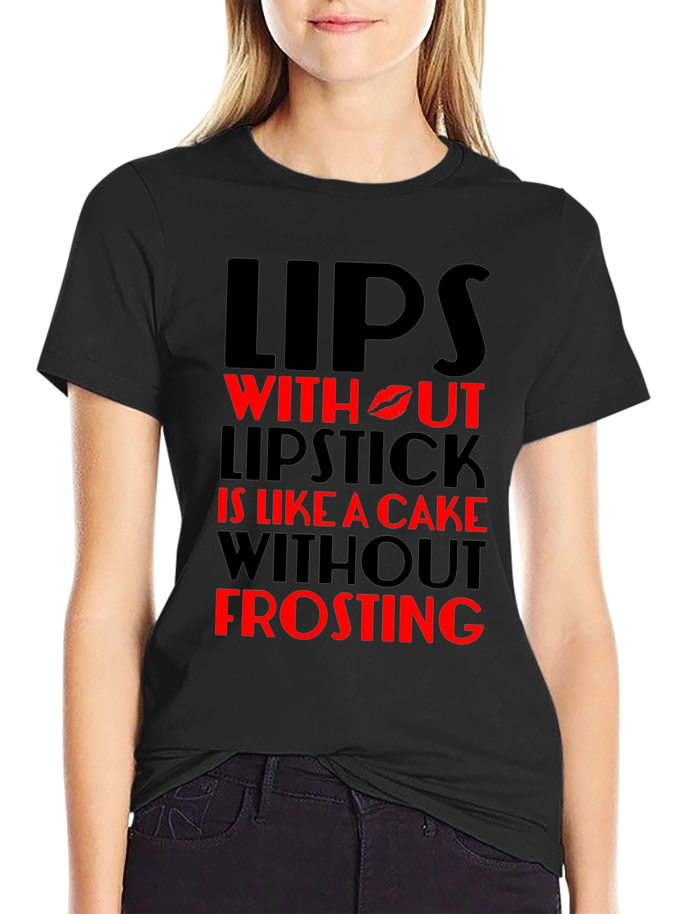 Lips Without Lipstick T-Shirt - Cake Without Frosting