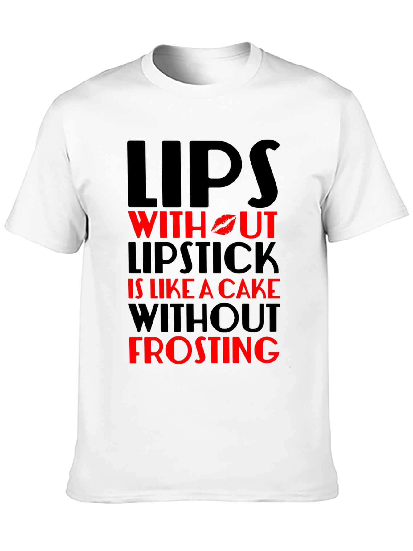 Lips Without Lipstick T-Shirt - Cake Without Frosting