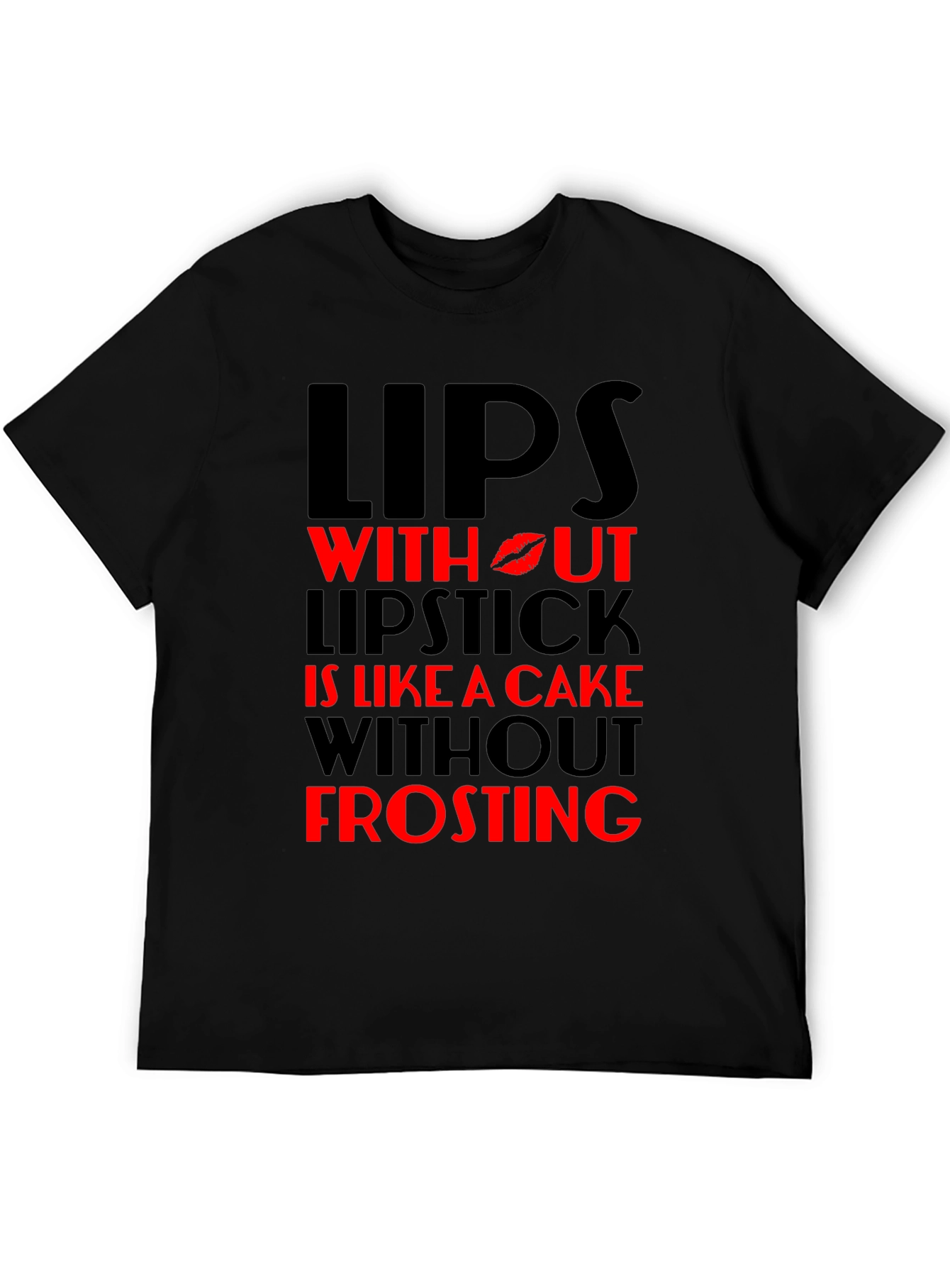 Lips Without Lipstick T-Shirt - Cake Without Frosting
