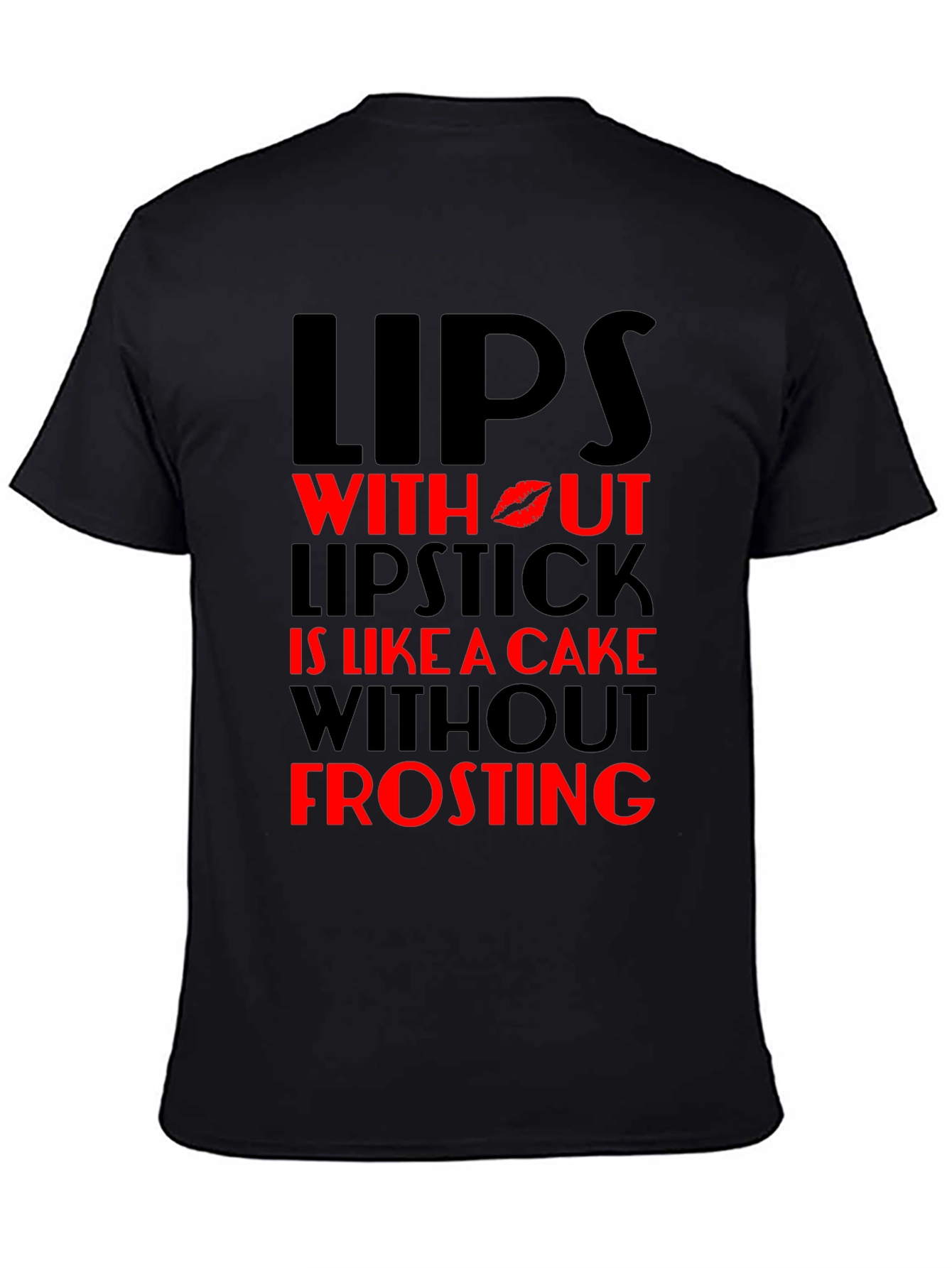 Lips Without Lipstick T-Shirt - Cake Without Frosting