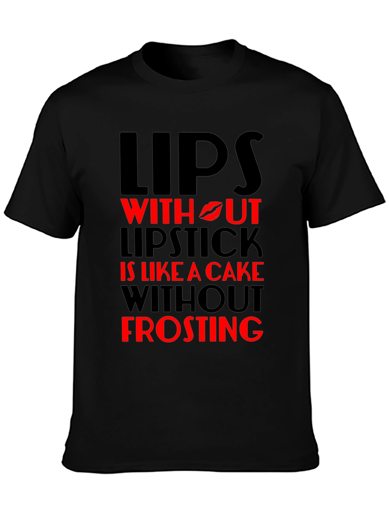 Lips Without Lipstick T-Shirt - Cake Without Frosting