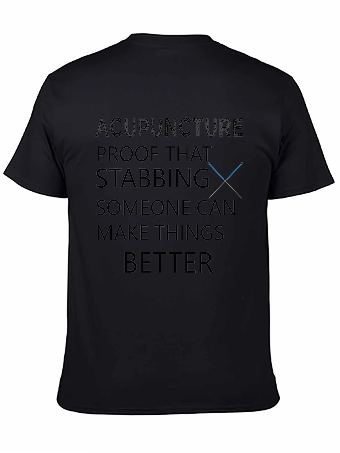 Acupuncture Humor T-Shirt - Stabbing Makes Things Better