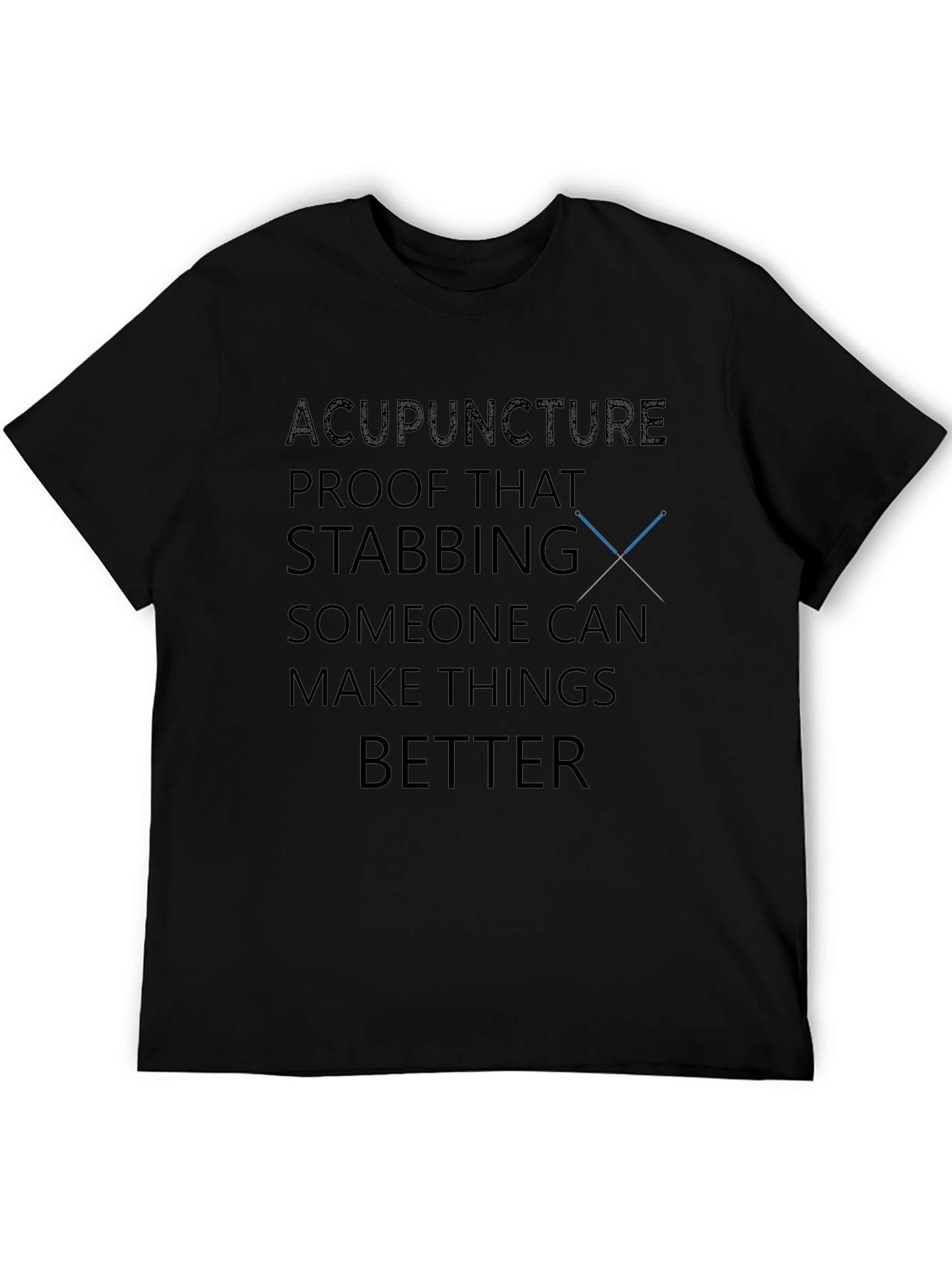 Acupuncture Humor T-Shirt - Stabbing Makes Things Better
