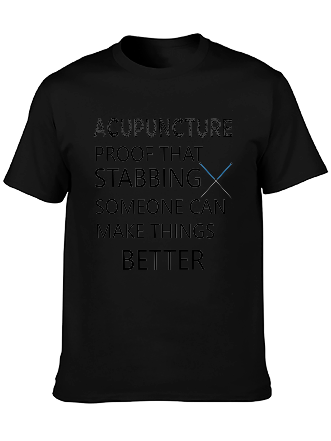 Acupuncture Humor T-Shirt - Stabbing Makes Things Better