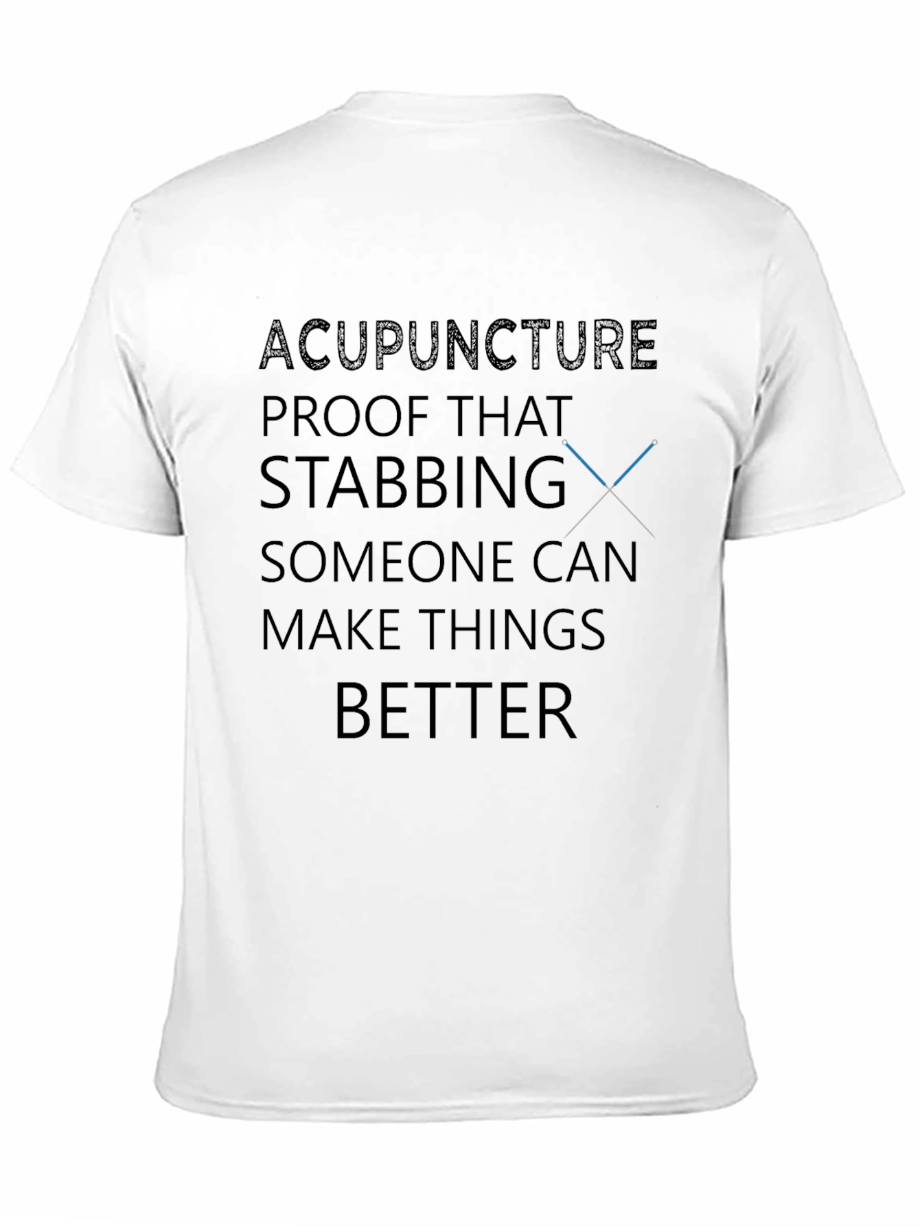 Acupuncture Humor T-Shirt - Stabbing Makes Things Better