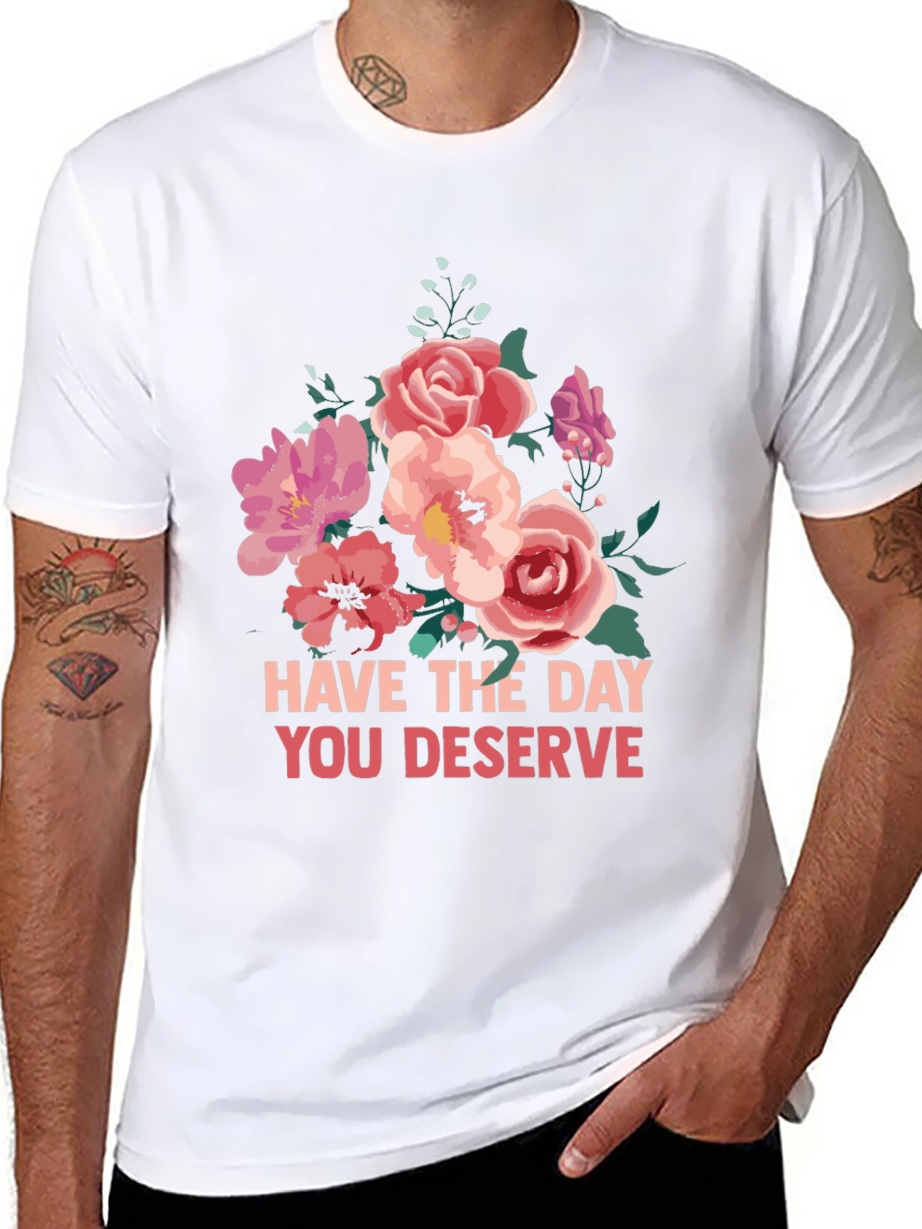 Floral T-Shirt - Have The Day You Deserve