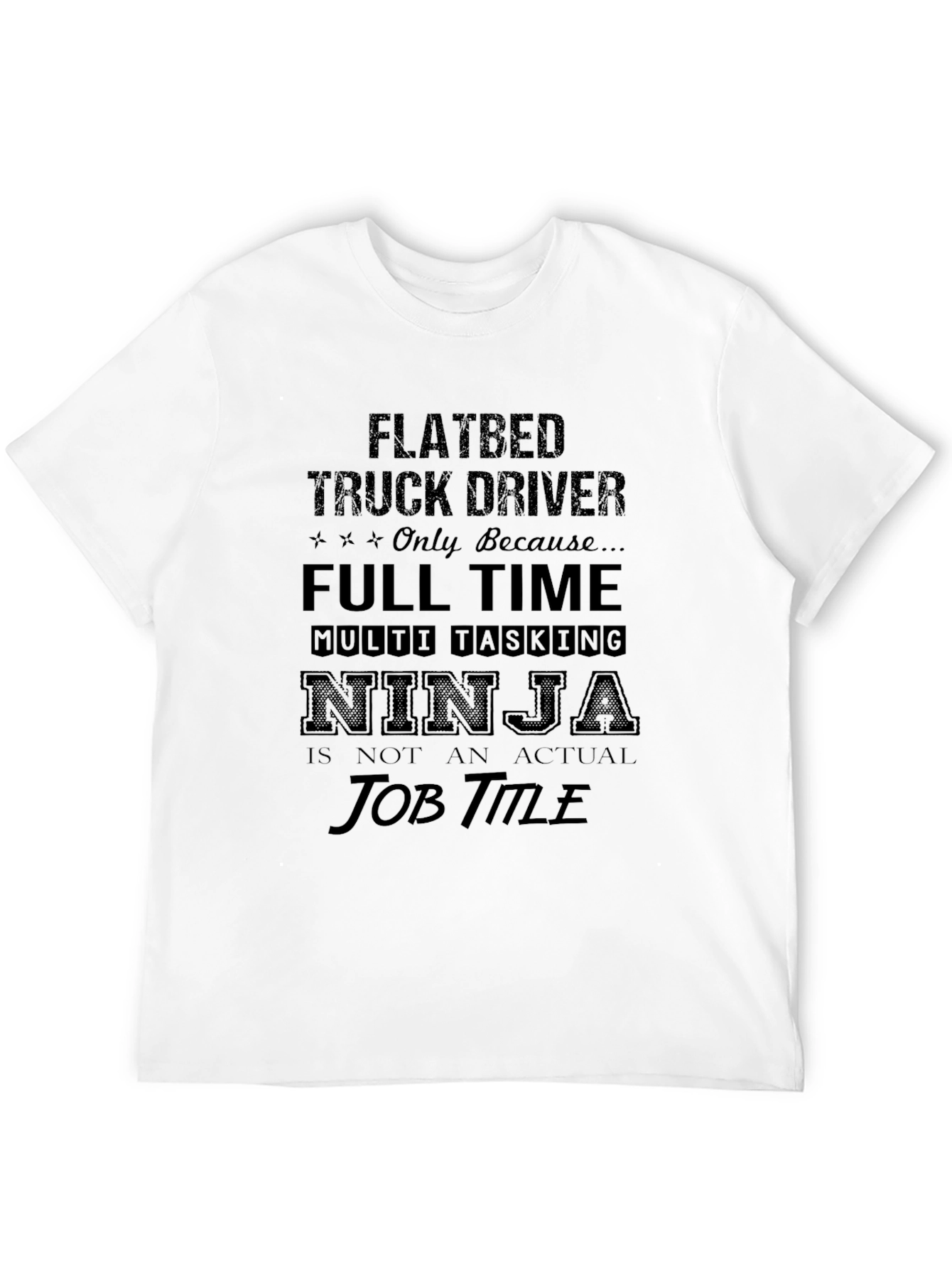 Flatbed Truck Driver T-Shirt: Multi-Tasking Ninja