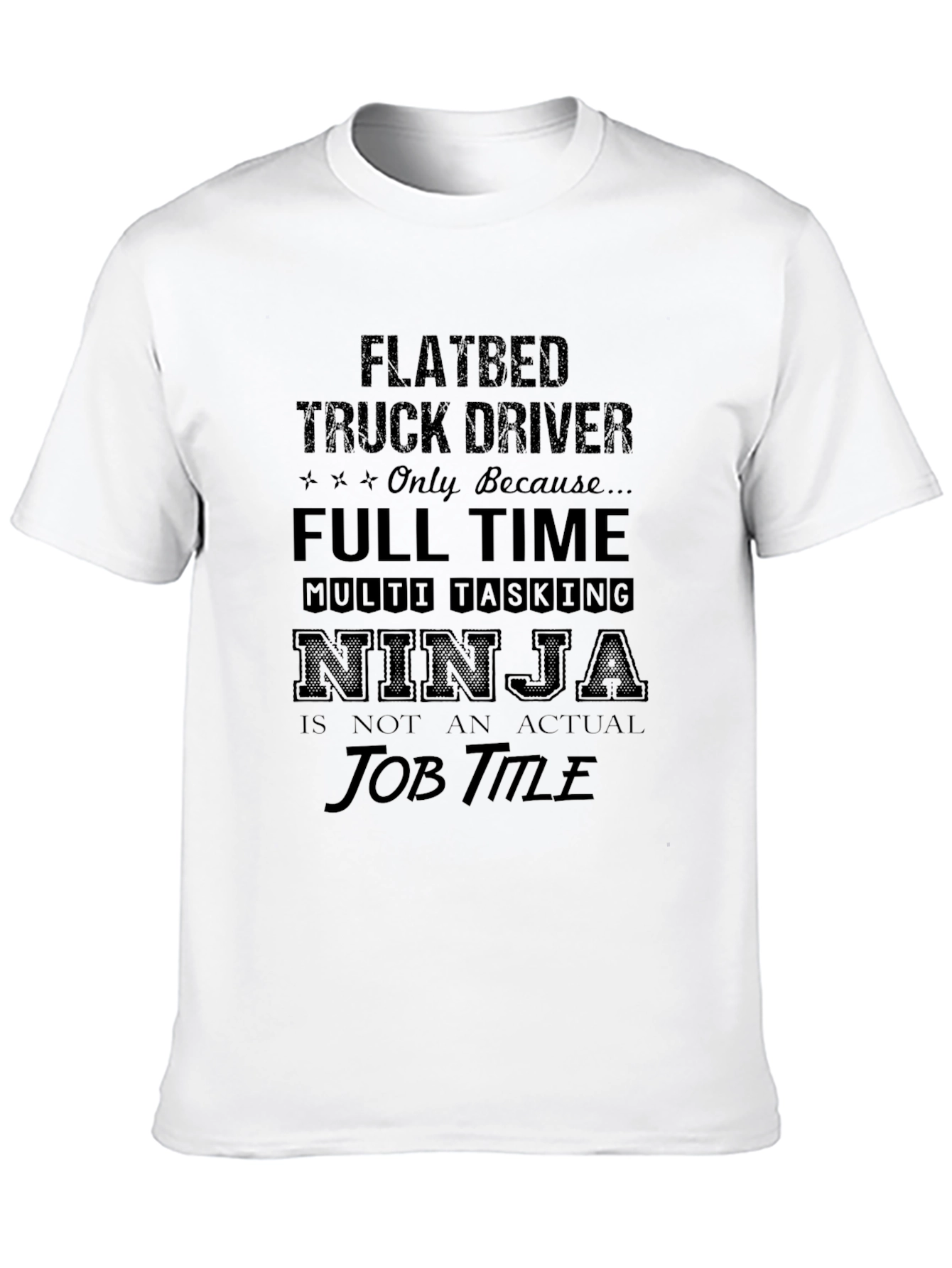 Flatbed Truck Driver T-Shirt: Multi-Tasking Ninja