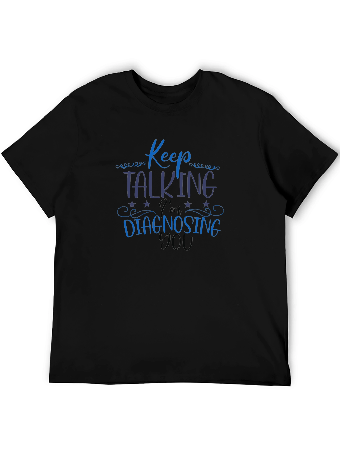 Keep Talking Im Diagnosing You Tee
