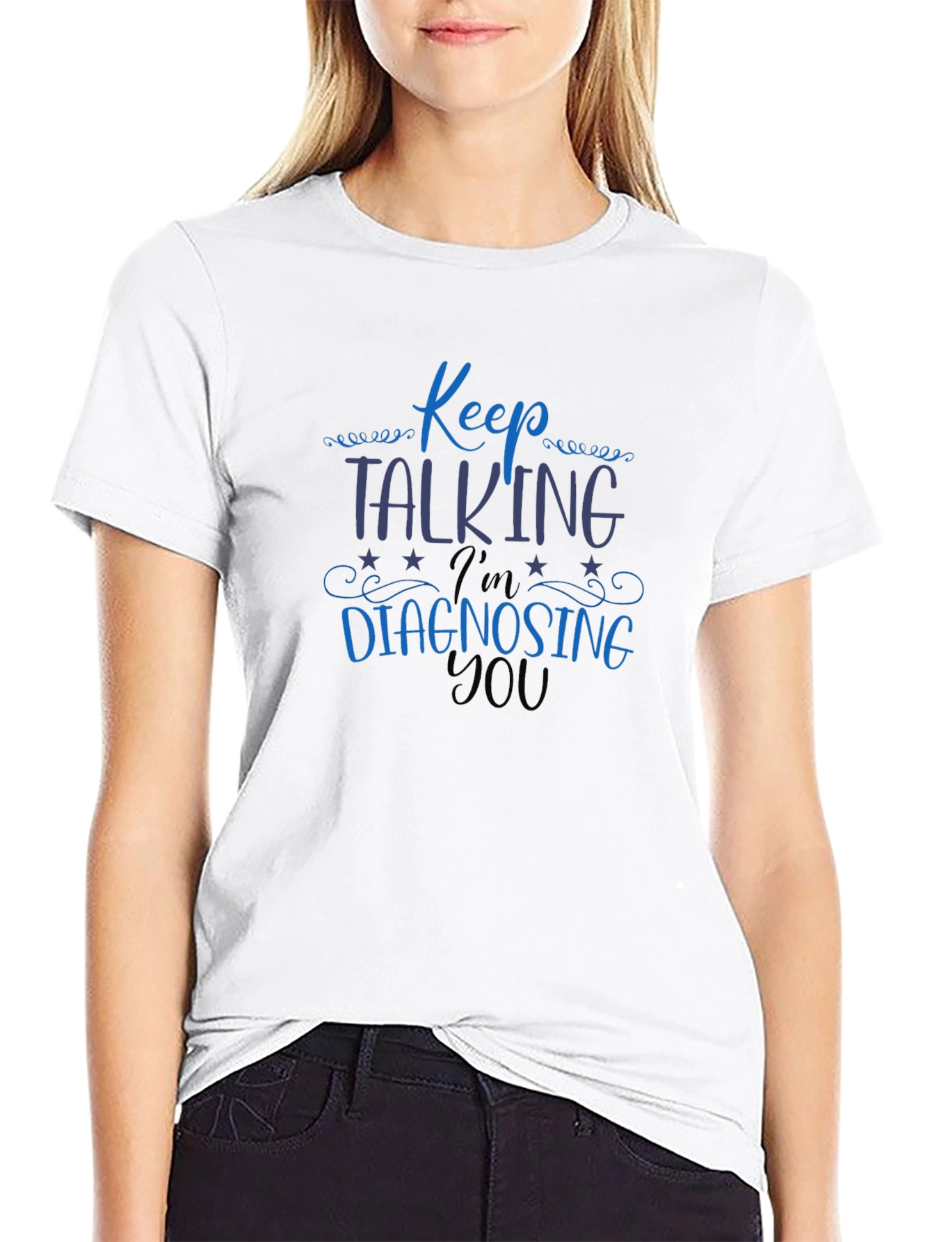 Keep Talking Im Diagnosing You Tee