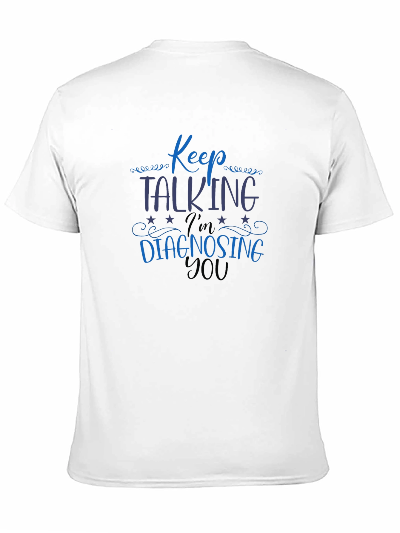 Keep Talking Im Diagnosing You Tee