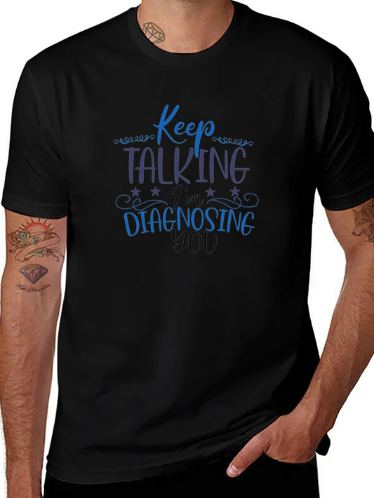 Keep Talking Im Diagnosing You Tee