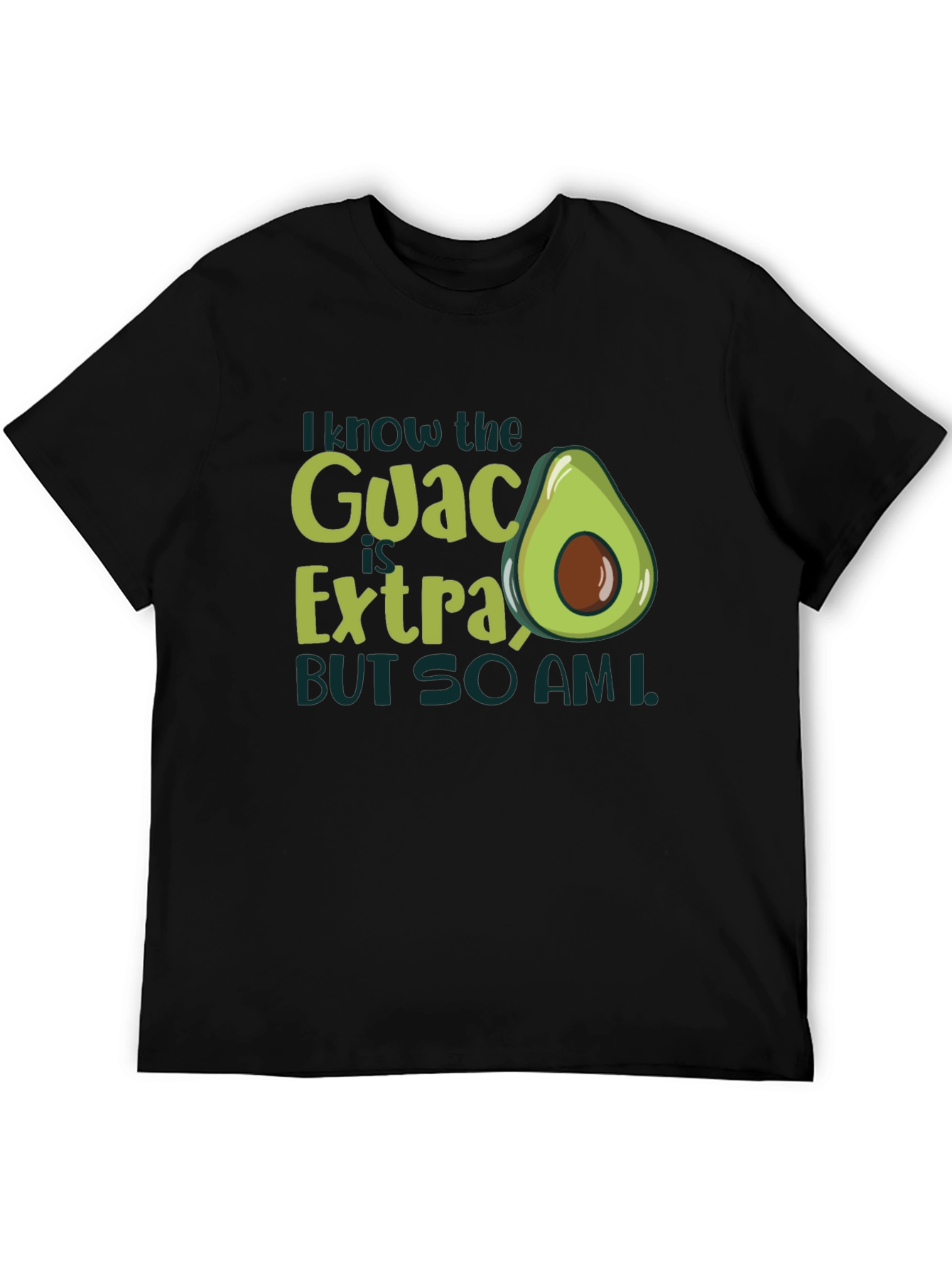 I Know The Guac Is Extra Avocado T-Shirt