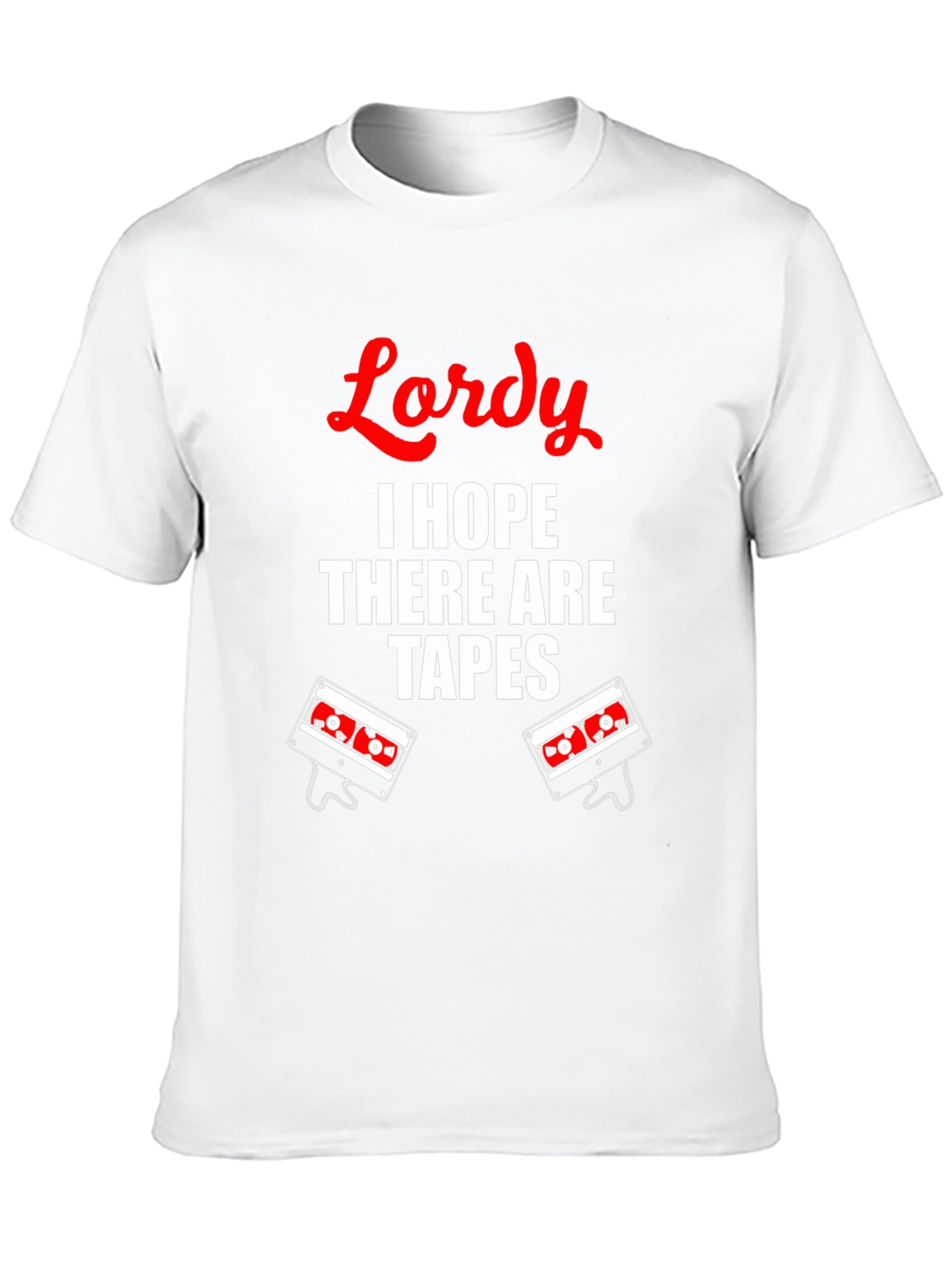 Lordy I Hope There Are Tapes T-Shirt