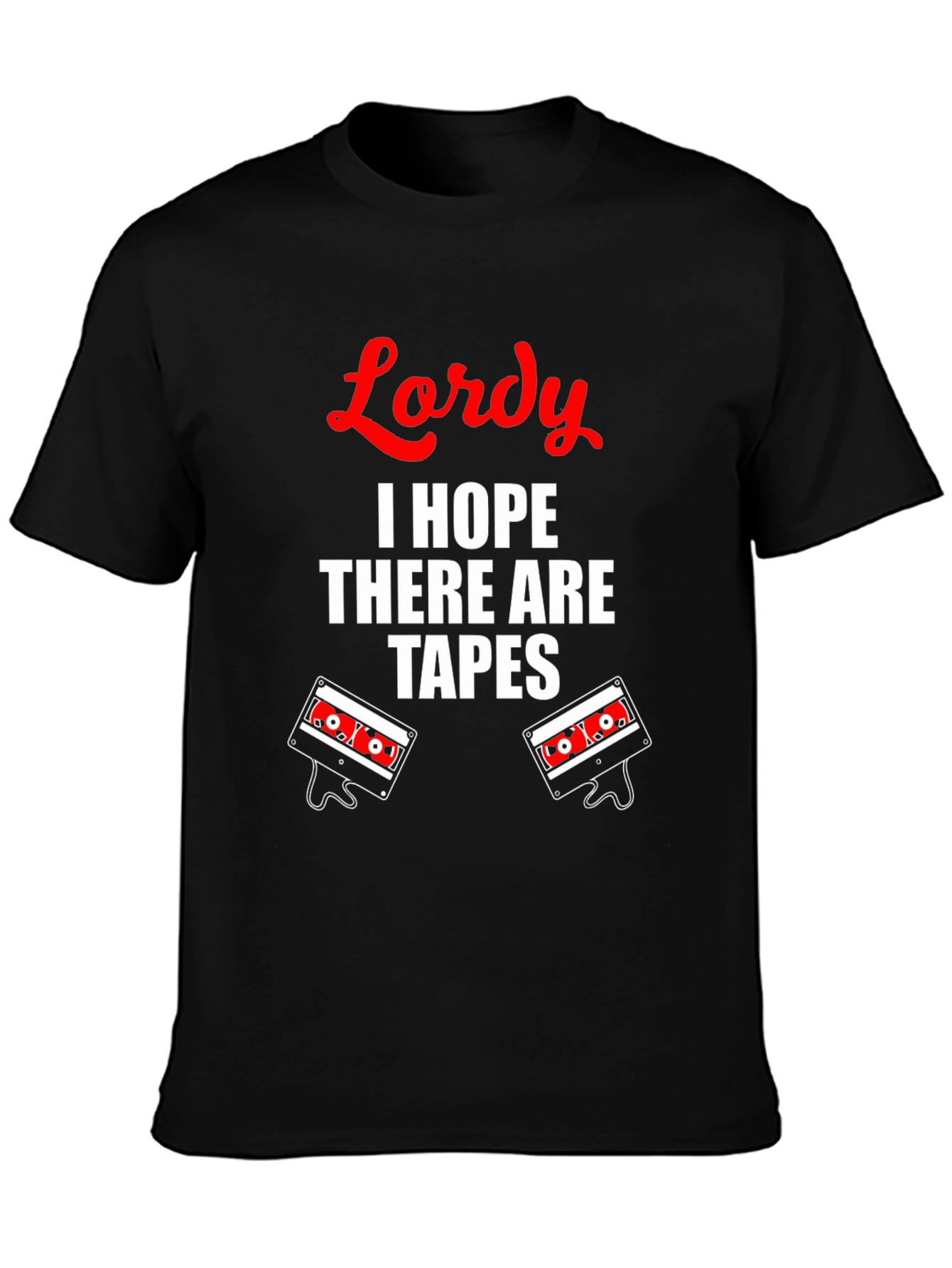 Lordy I Hope There Are Tapes T-Shirt