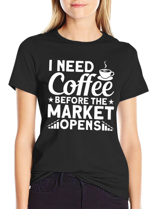 I Need Coffee Before The Market Opens T-Shirt