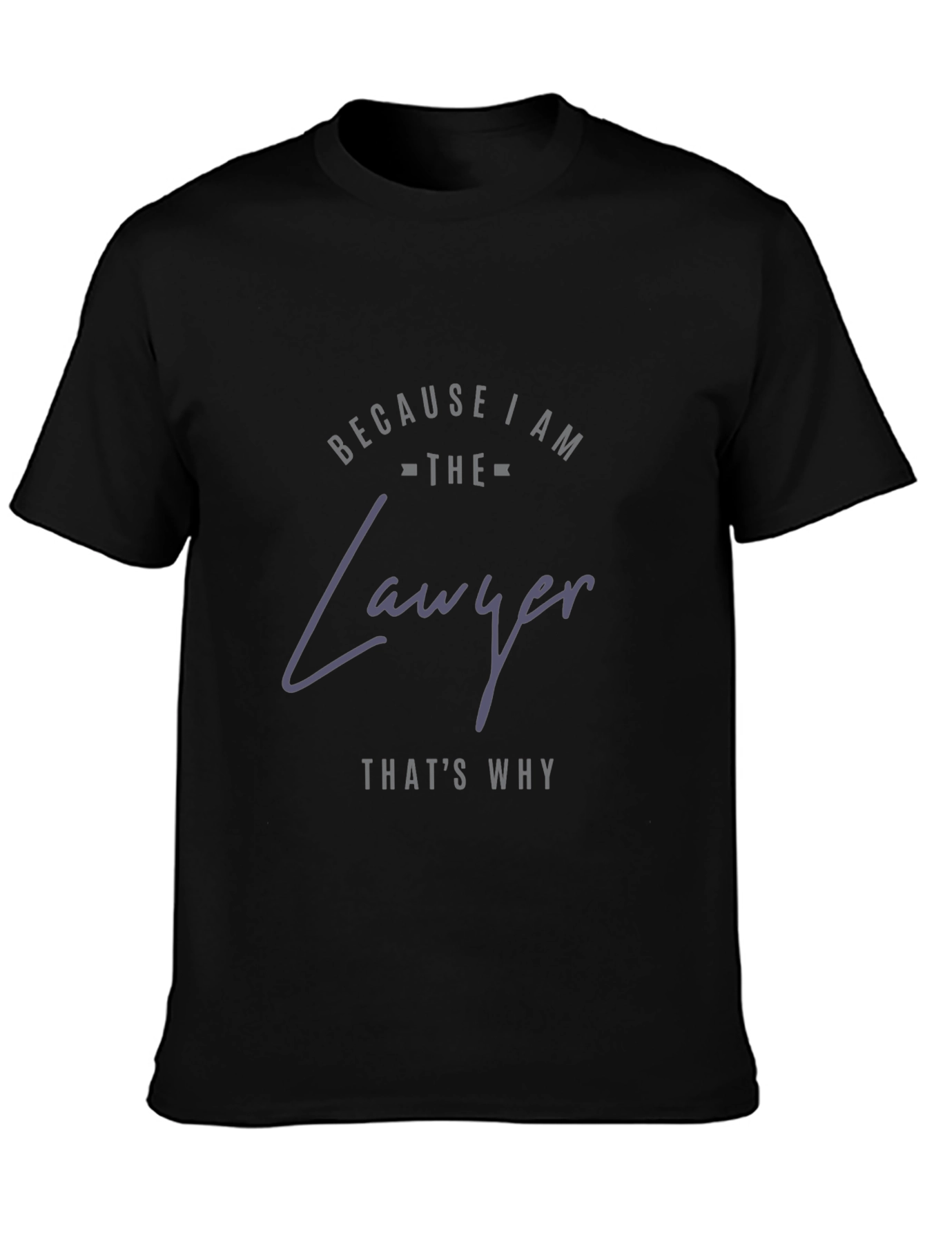 Because I am The Lawyer T-Shirt