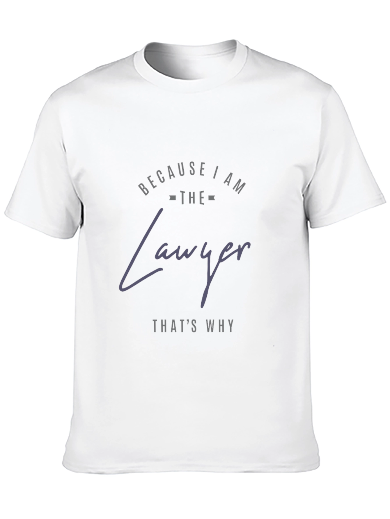 Because I am The Lawyer T-Shirt