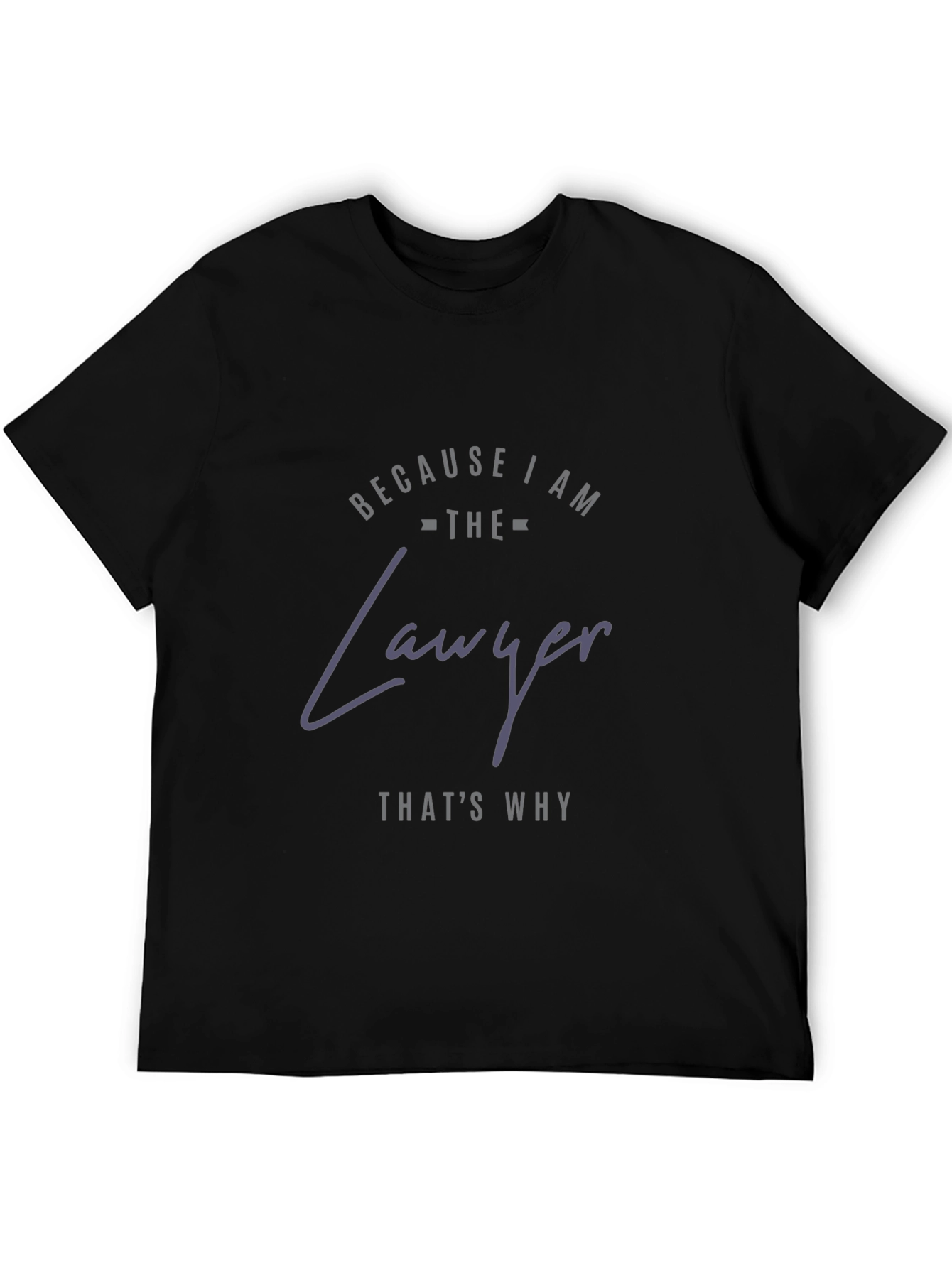 Because I am The Lawyer T-Shirt