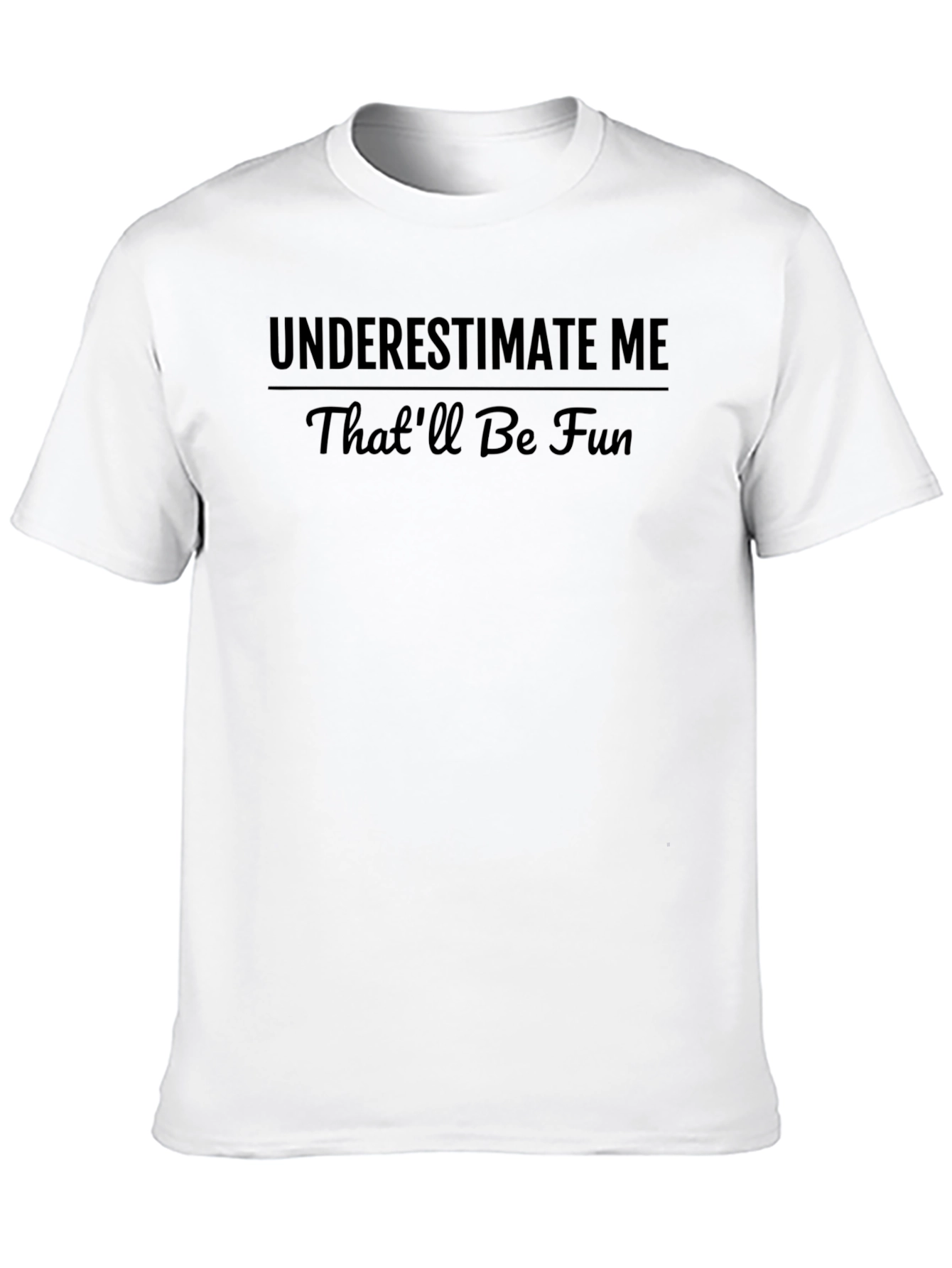 Underestimate Me T-Shirt - Funny Slogan Tee