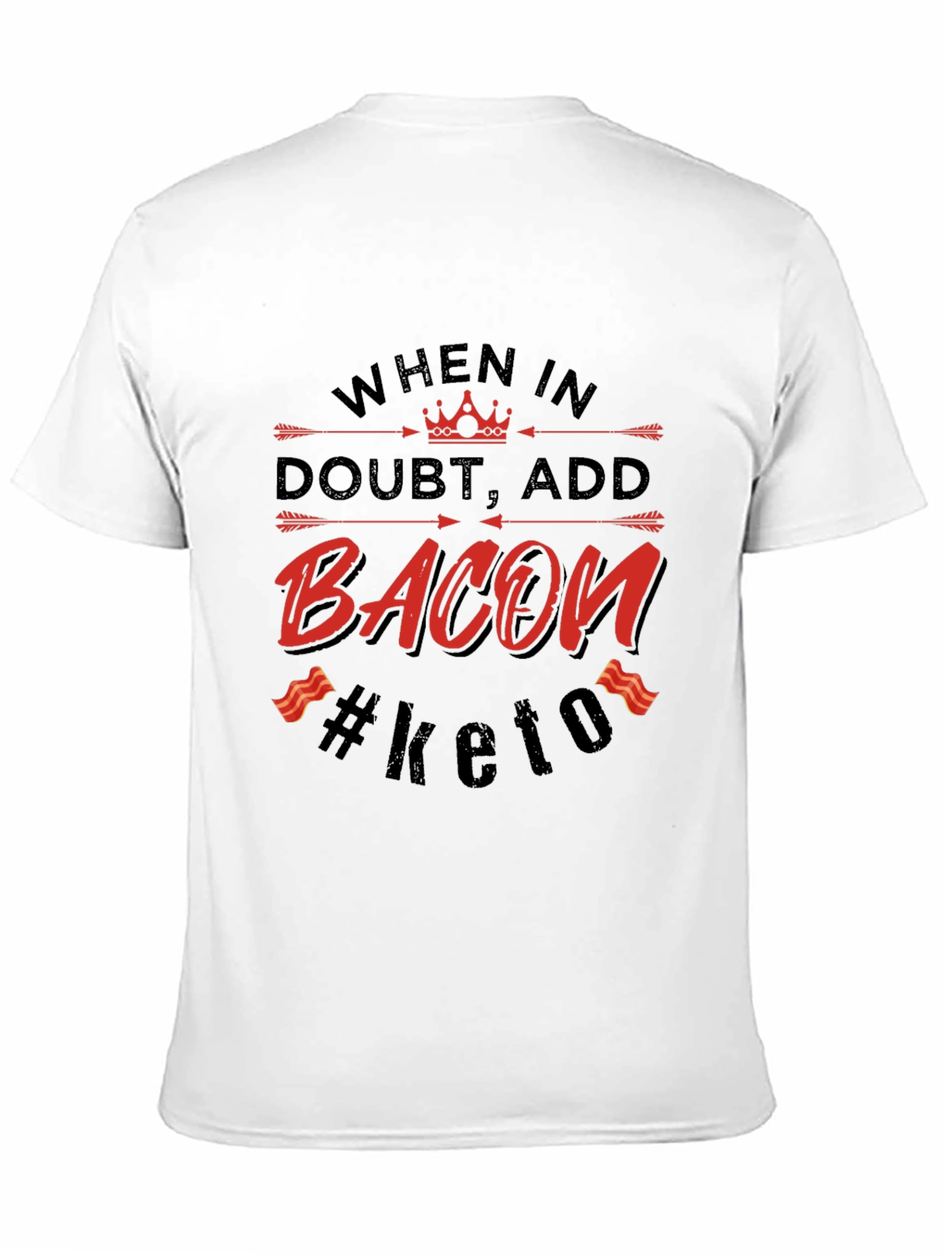 Bacon Keto T-Shirt - When in Doubt Add Bacon