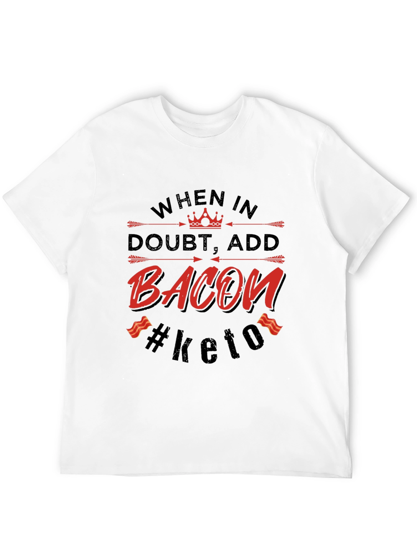 Bacon Keto T-Shirt - When in Doubt Add Bacon