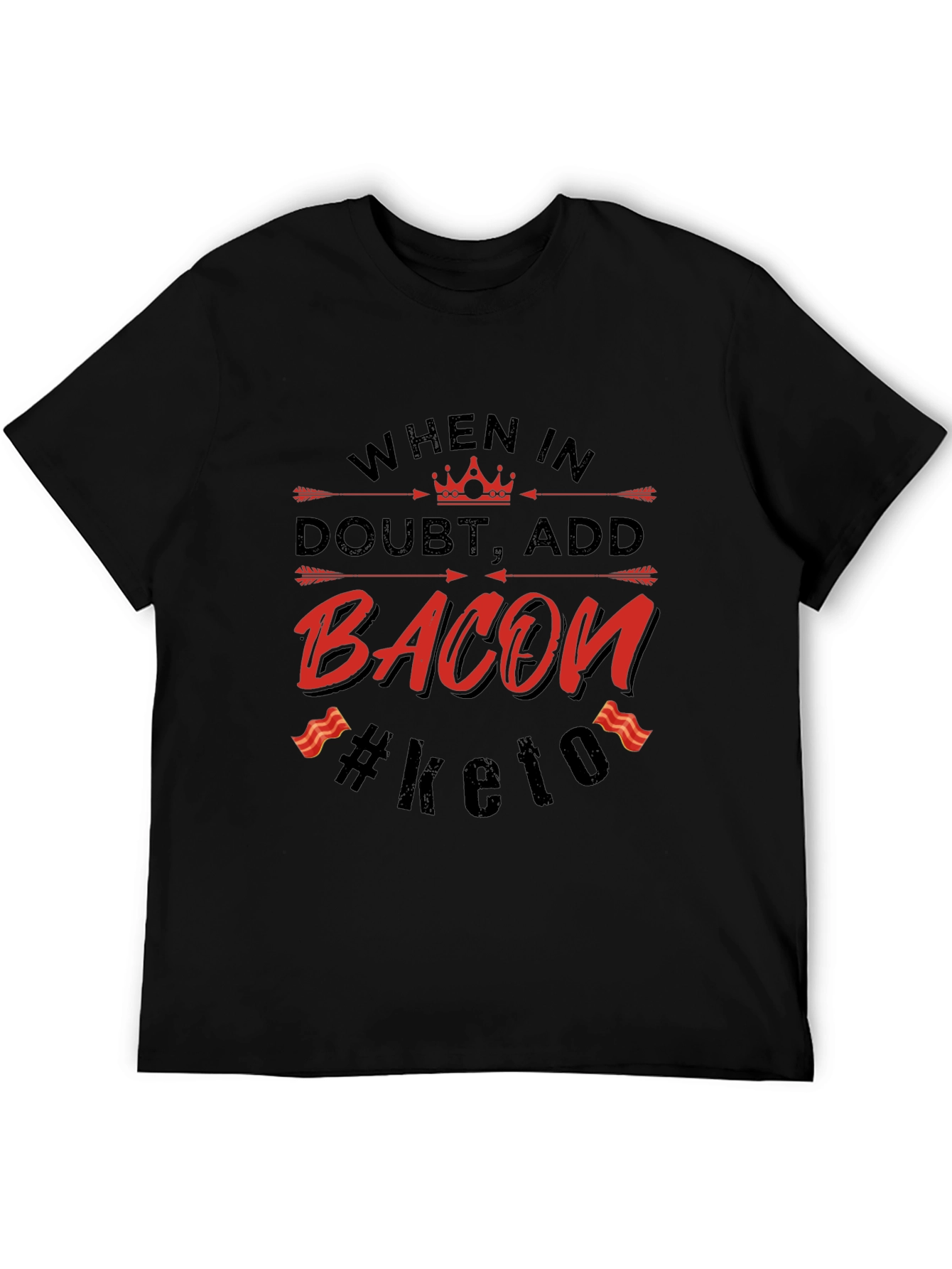 Bacon Keto T-Shirt - When in Doubt Add Bacon