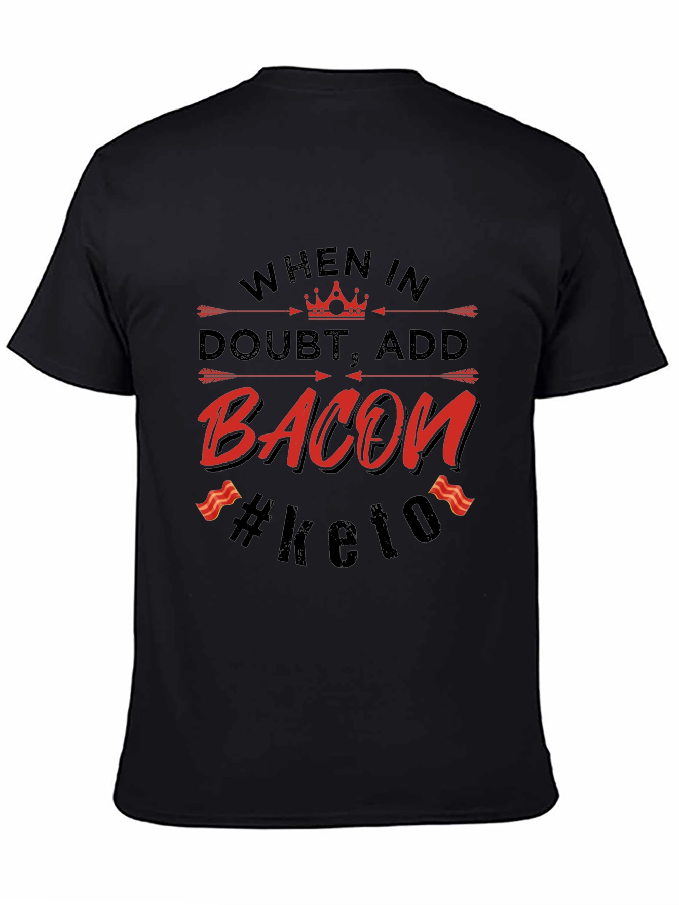 Bacon Keto T-Shirt - When in Doubt Add Bacon