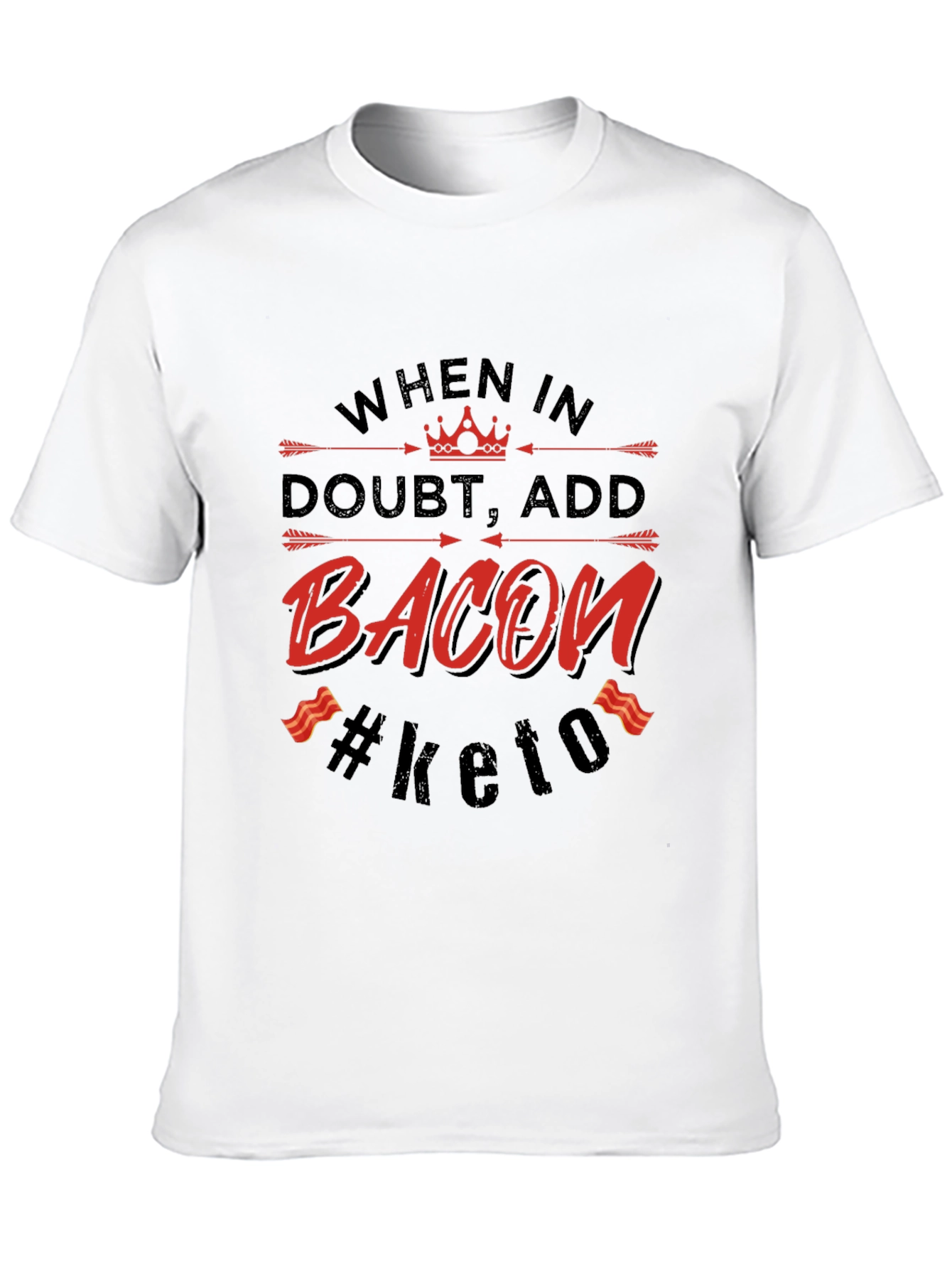 Bacon Keto T-Shirt - When in Doubt Add Bacon