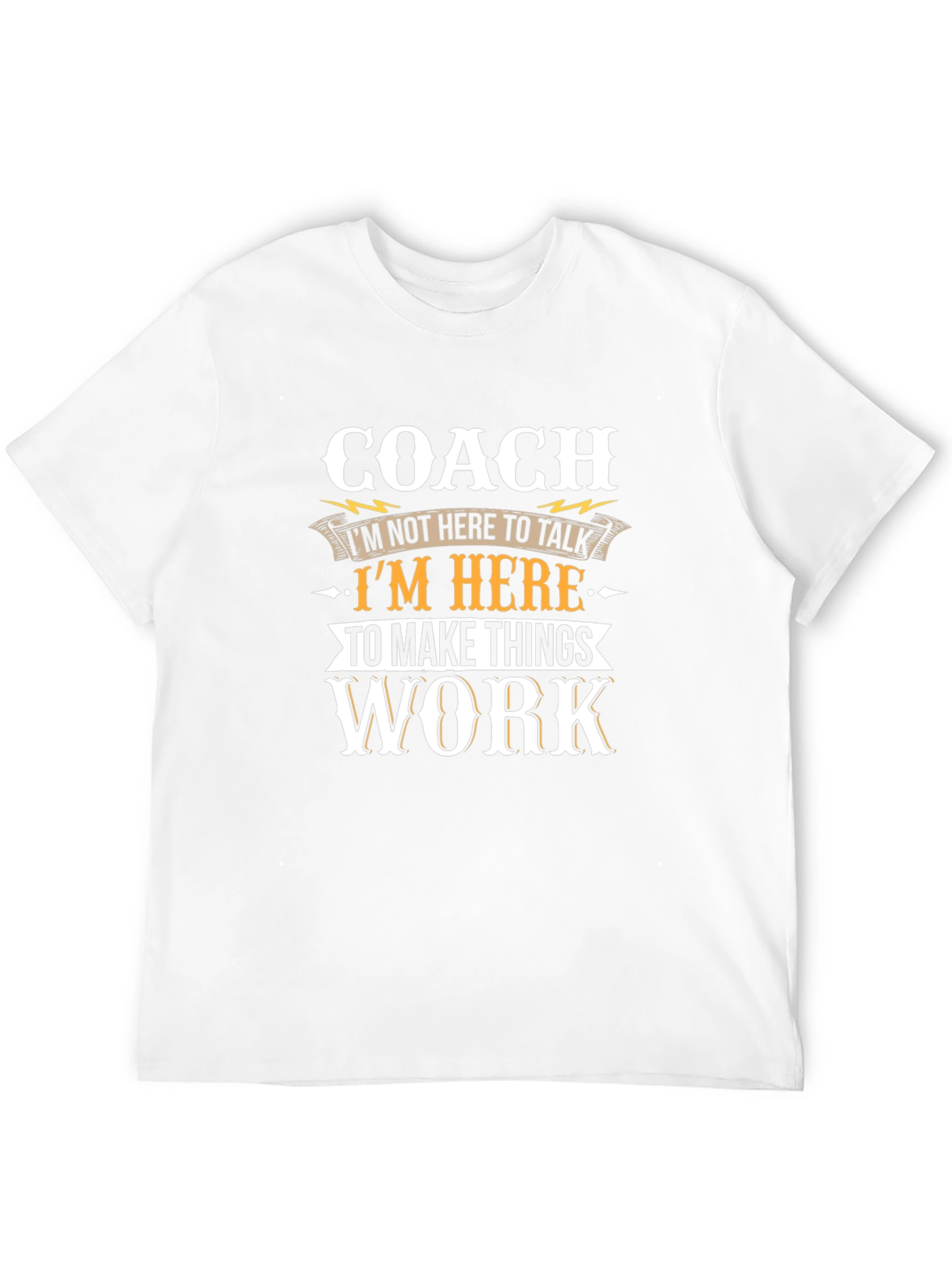 Coach T-Shirt: Here to Make Things Work