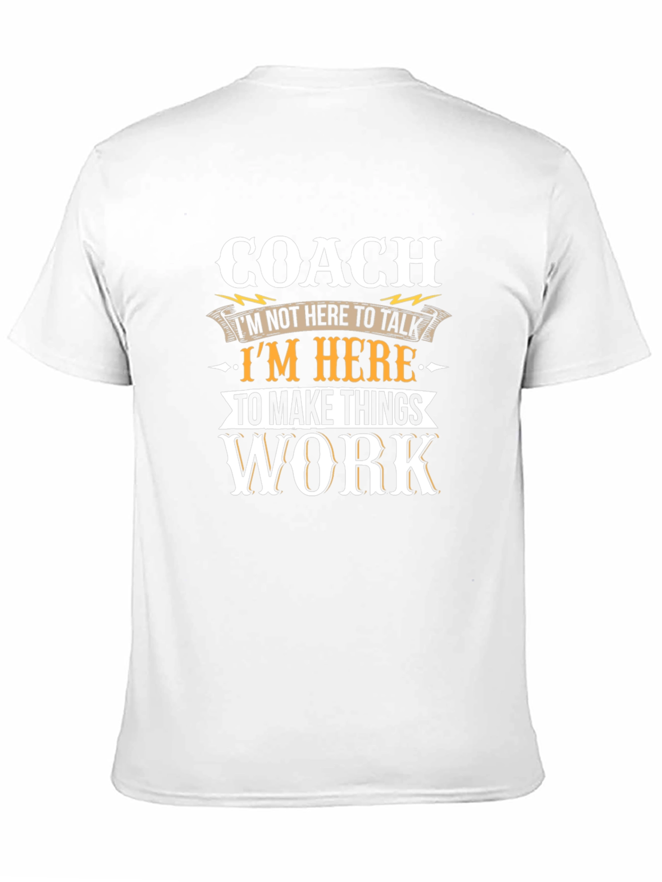Coach T-Shirt: Here to Make Things Work
