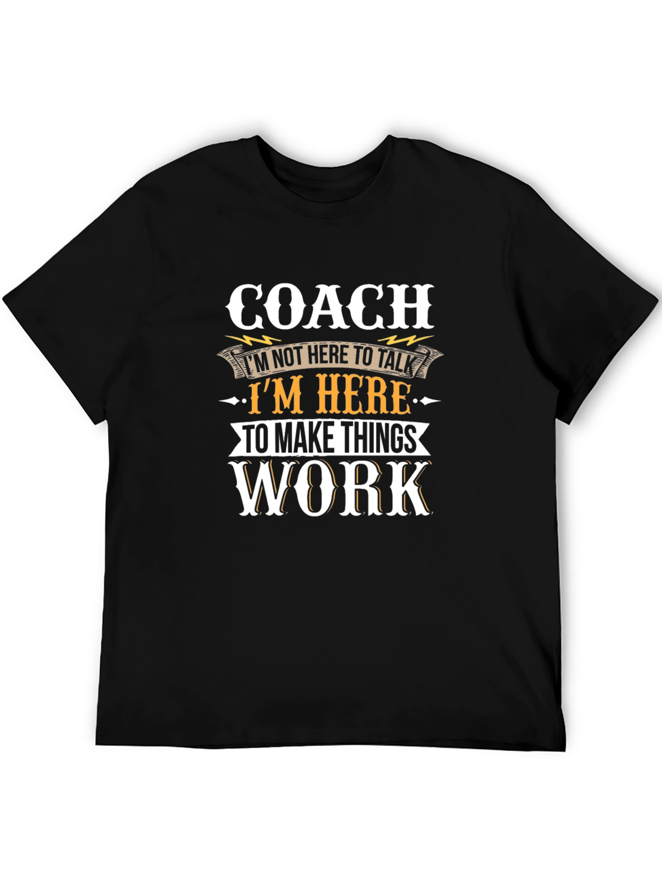 Coach T-Shirt: Here to Make Things Work
