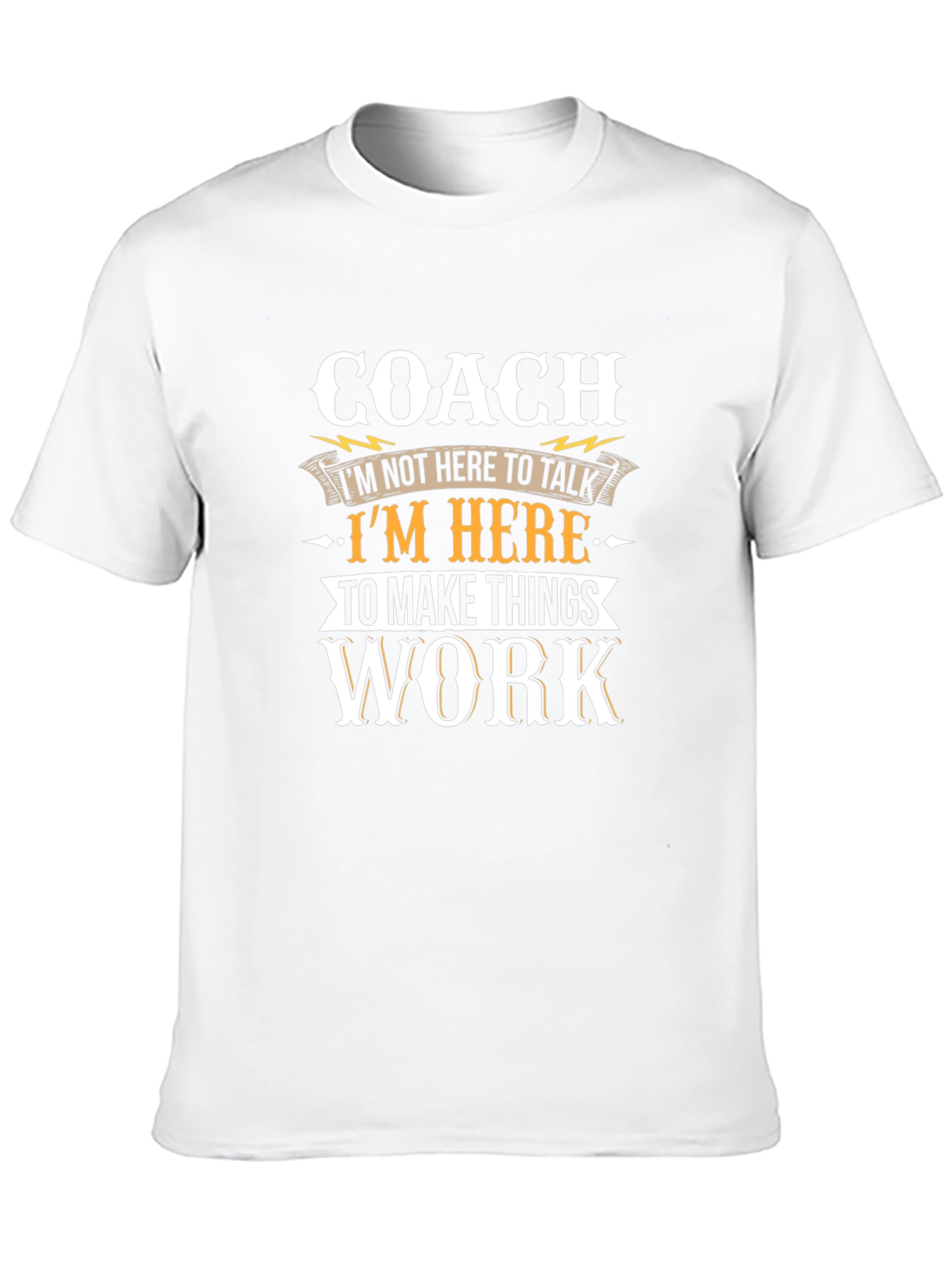 Coach T-Shirt: Here to Make Things Work