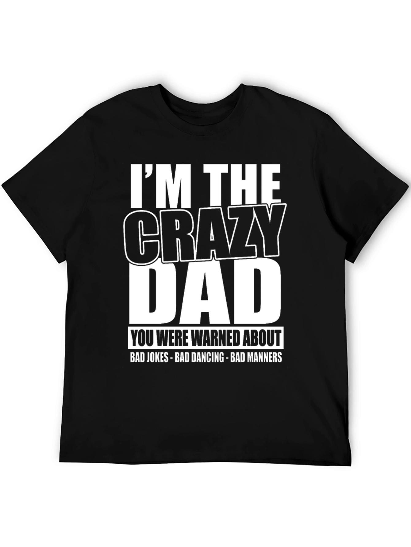 Im the Crazy Dad T-Shirt