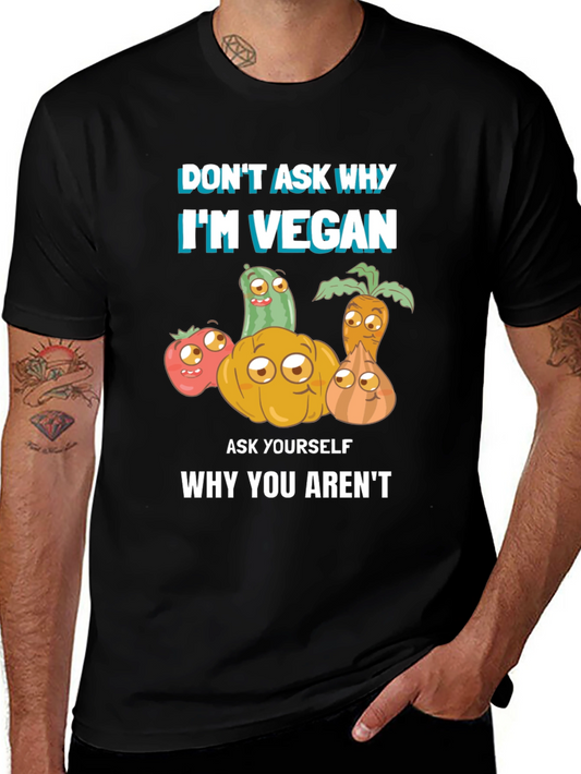Vegan T-Shirt - Dont Ask Why Be Vegan!