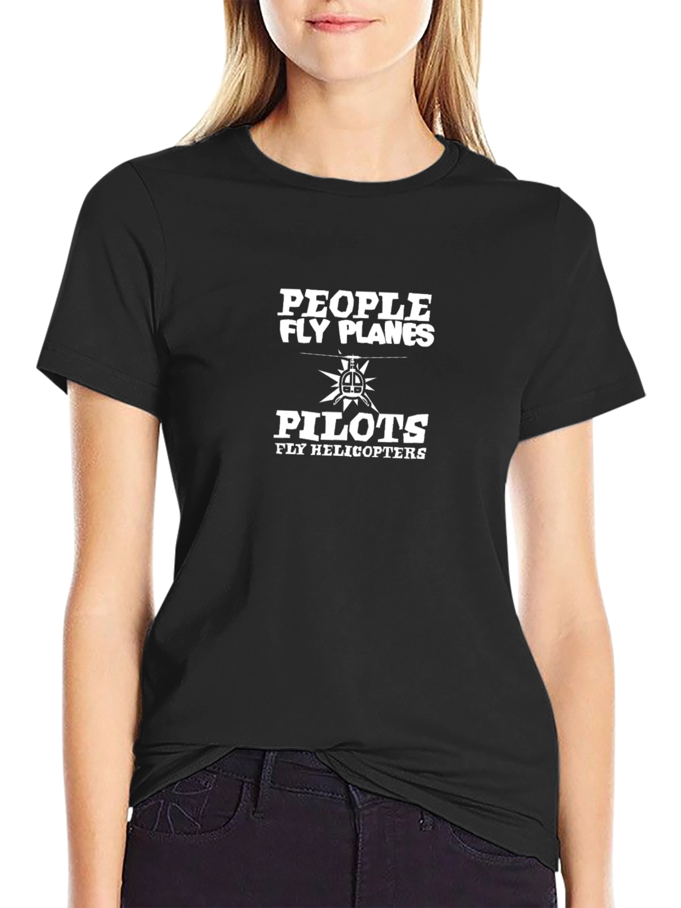 People Fly Planes Pilots Fly Helicopters Funny T-Shirt