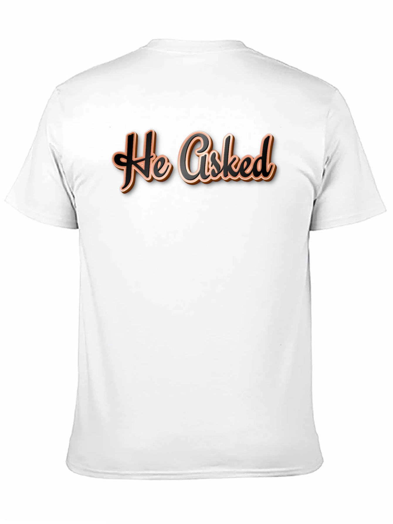 He Asked T-Shirt - Casual Wear Graphic Tee