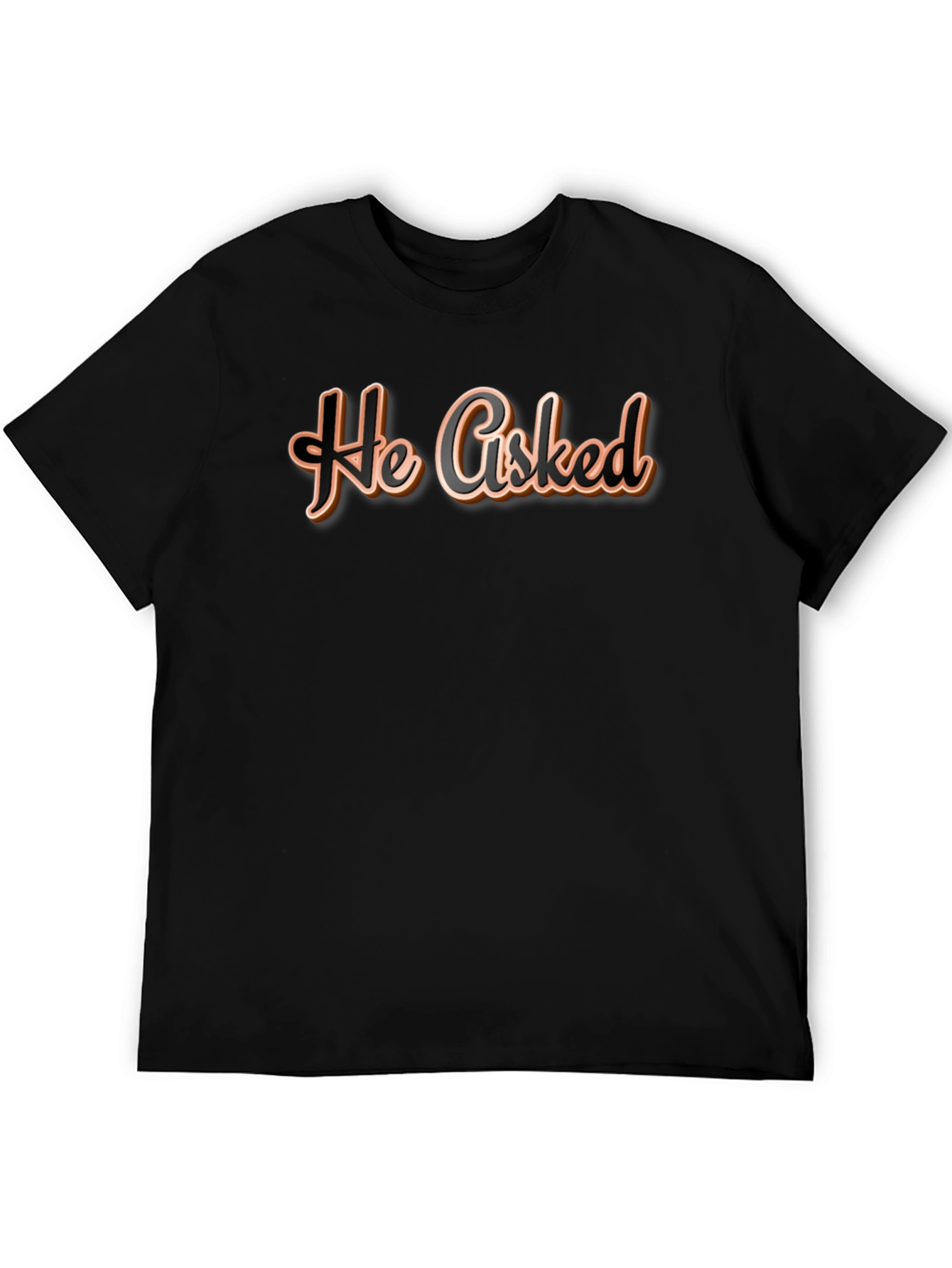 He Asked T-Shirt - Casual Wear Graphic Tee