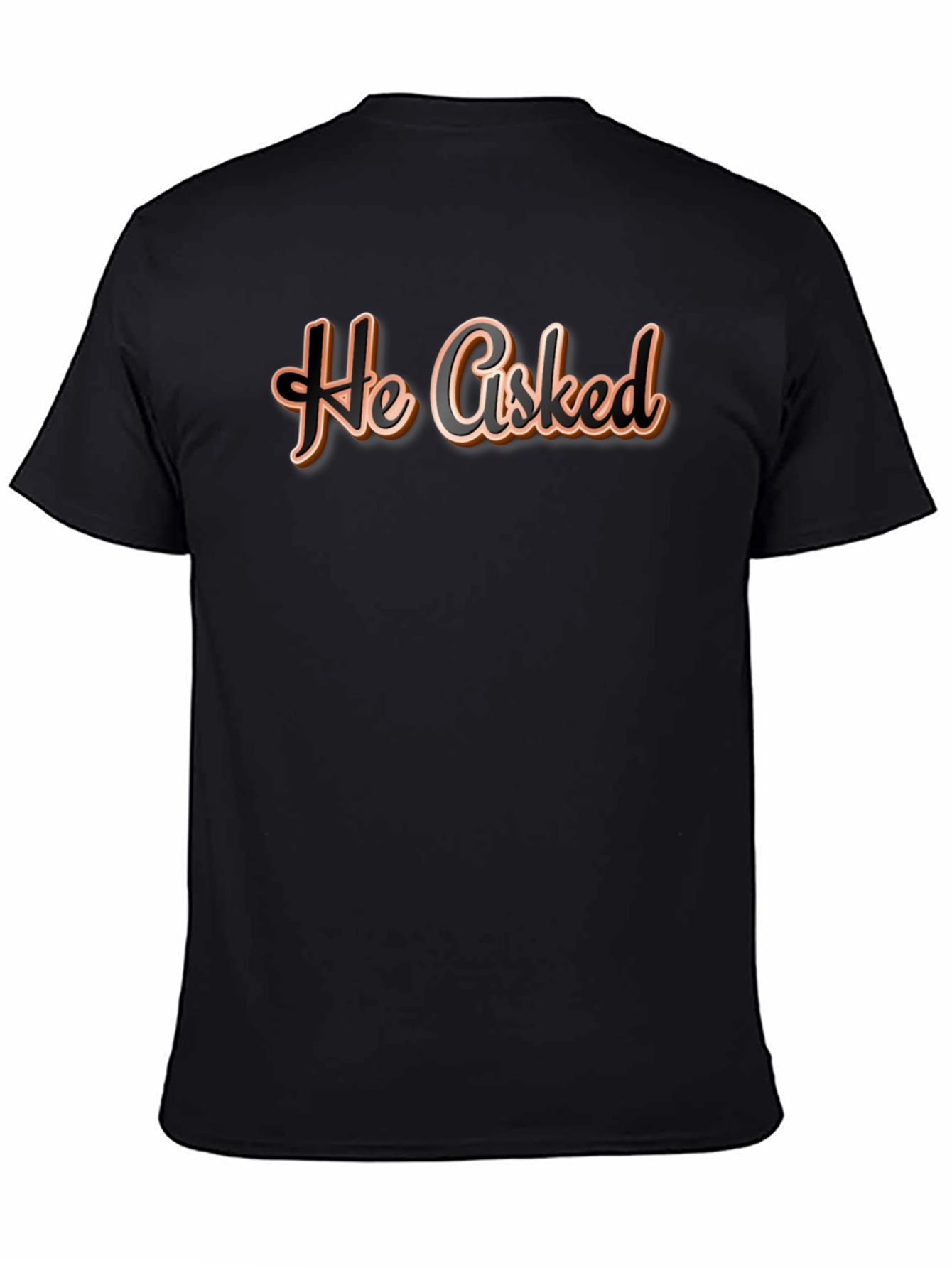 He Asked T-Shirt - Casual Wear Graphic Tee