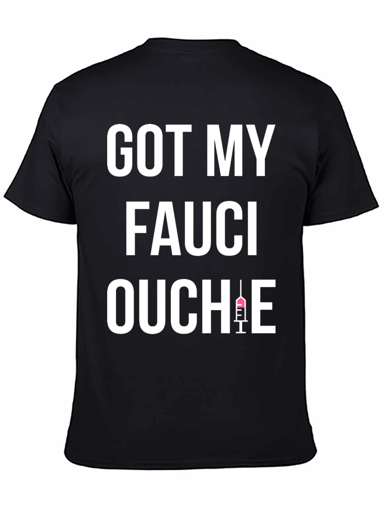 Got My Fauci Ouchie Black T-Shirt