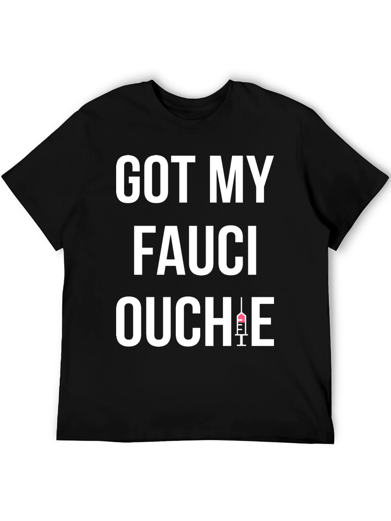 Got My Fauci Ouchie Black T-Shirt