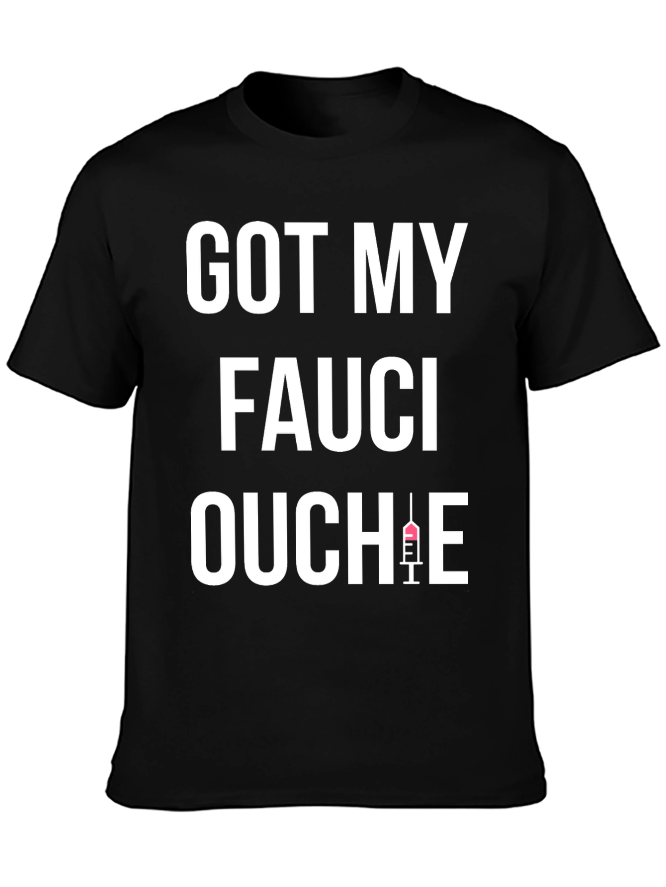 Got My Fauci Ouchie Black T-Shirt