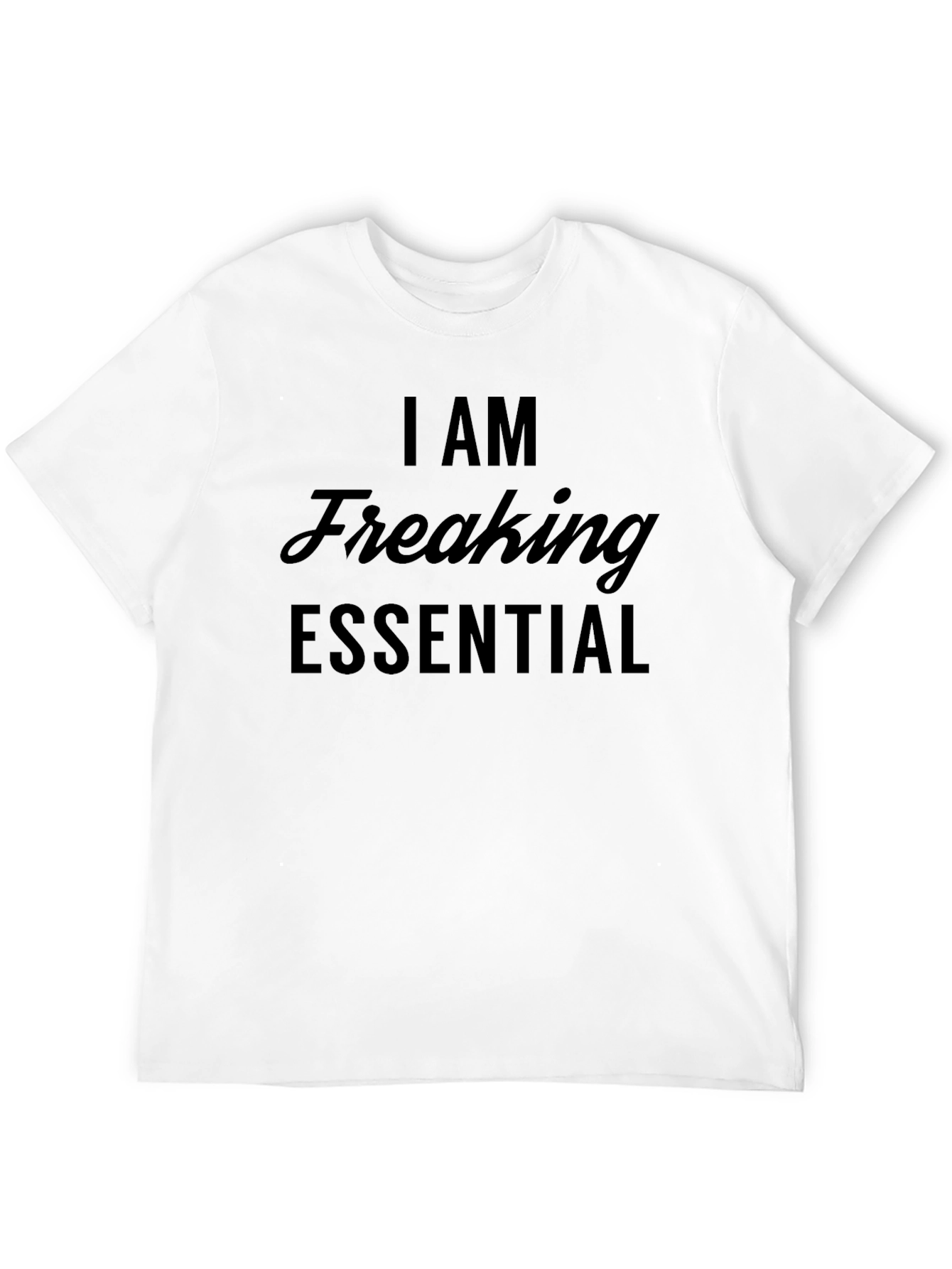 I Am Freaking Essential T-Shirt - Black Graphic Tee