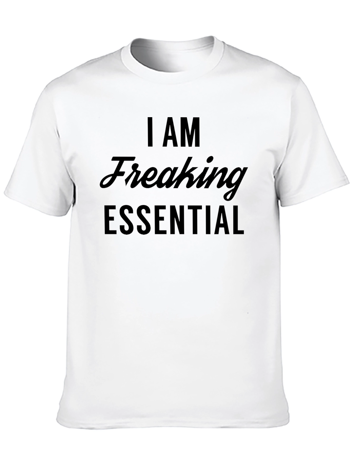 I Am Freaking Essential T-Shirt - Black Graphic Tee