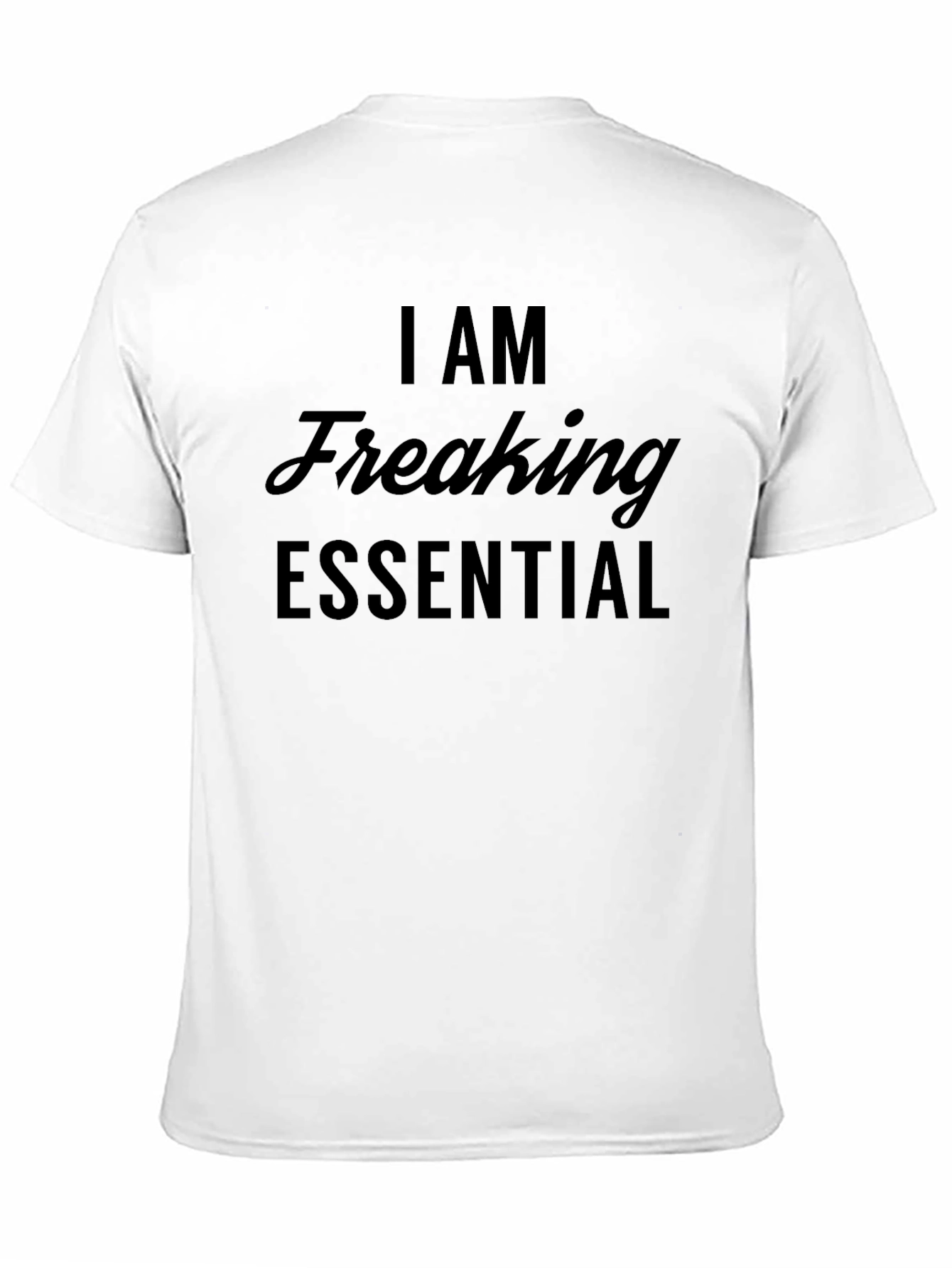 I Am Freaking Essential T-Shirt - Black Graphic Tee