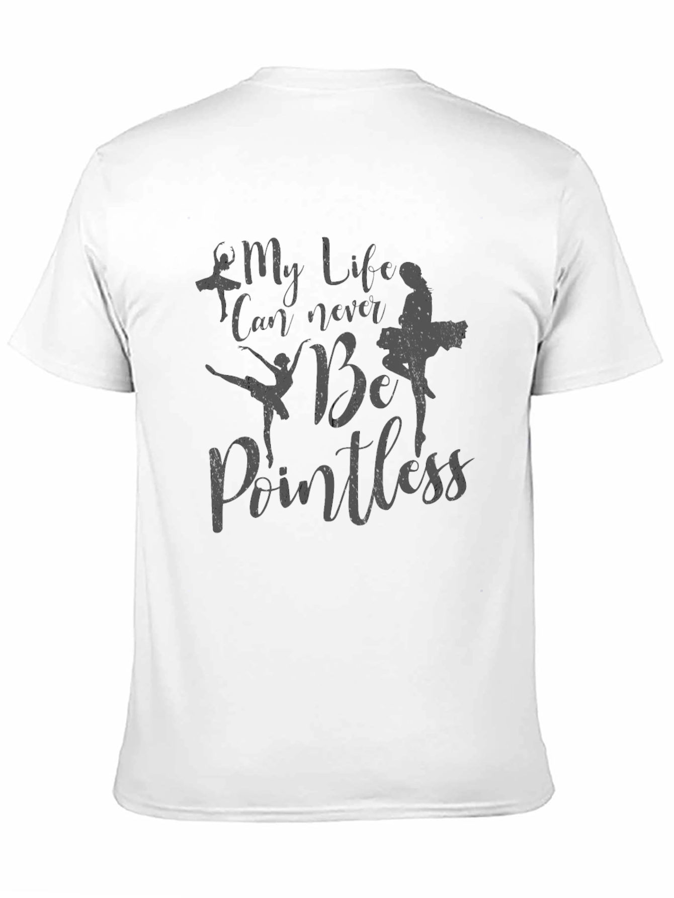 My Life Can Never Be Pointless Ballet T-Shirt